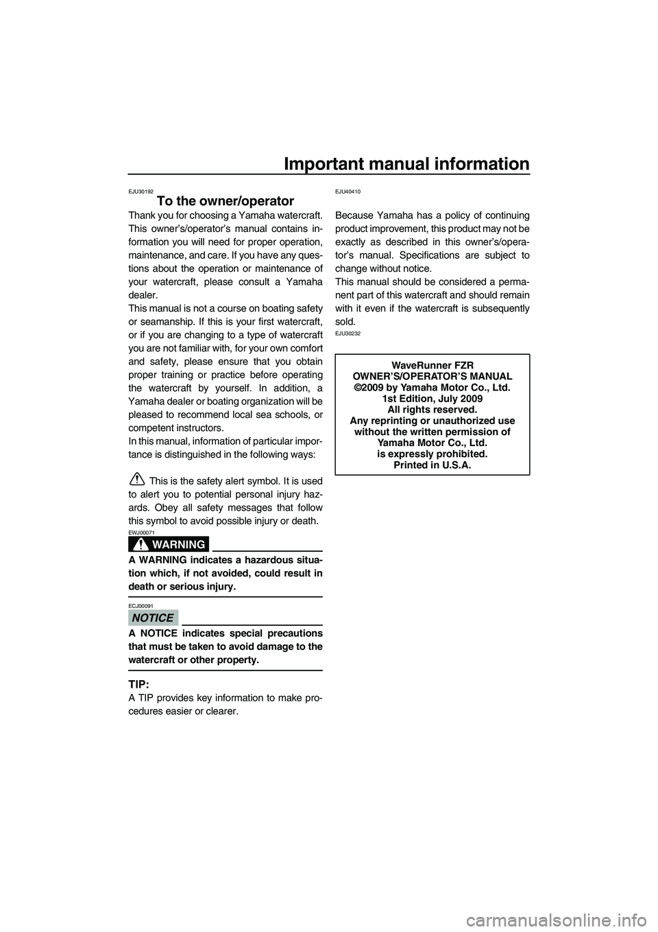YAMAHA FZR SVHO 2010  Owners Manual Important manual information
EJU30192
To the owner/operator
Thank you for choosing a Yamaha watercraft.
This owner’s/operator’s manual contains in-
formation you will need for proper operation,
ma