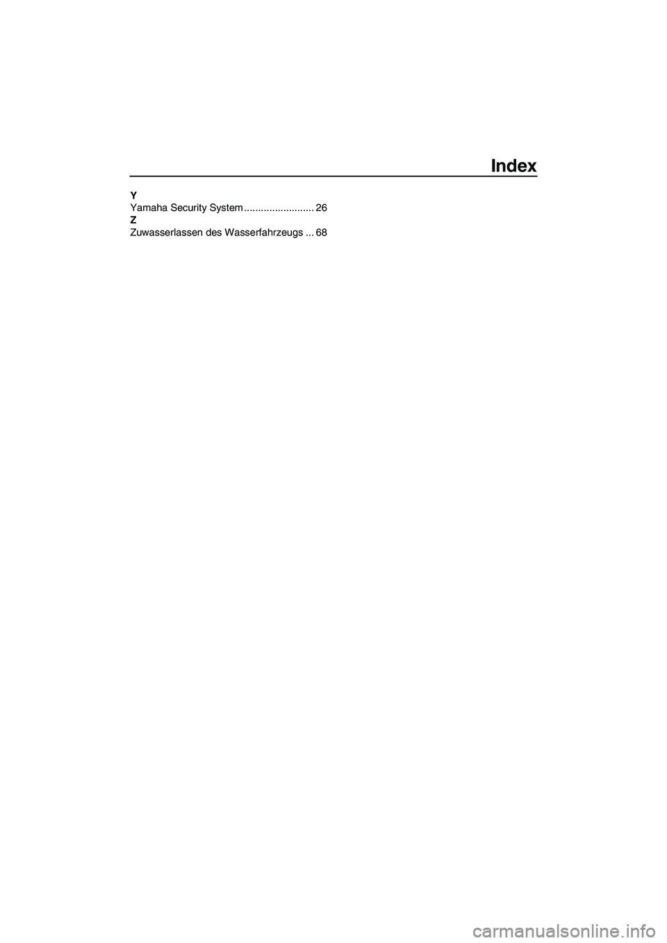YAMAHA FZR SVHO 2010  Betriebsanleitungen (in German) Index
Y
Yamaha Security System ......................... 26
Z
Zuwasserlassen des Wasserfahrzeugs ... 68
UF2R71G0.book  Page 3  Thursday, July 16, 2009  1:19 PM 
