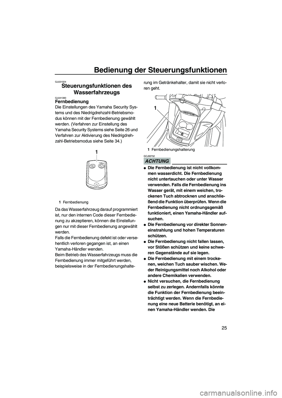 YAMAHA FZR SVHO 2010  Betriebsanleitungen (in German) Bedienung der Steuerungsfunktionen
25
GJU31024
Steuerungsfunktionen des 
Wasserfahrzeugs 
GJU41390Fernbedienung 
Die Einstellungen des Yamaha Security Sys-
tems und des Niedrigdrehzahl-Betriebsmo-
dus