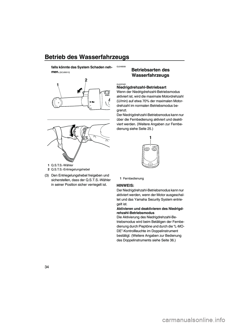 YAMAHA FZR SVHO 2010  Betriebsanleitungen (in German) Betrieb des Wasserfahrzeugs
34
falls könnte das System Schaden neh-
men.
 [GCJ00013]
(3) Den Entriegelungshebel freigeben und 
sicherstellen, dass der Q.S.T.S.-Wähler 
in seiner Position sicher verr