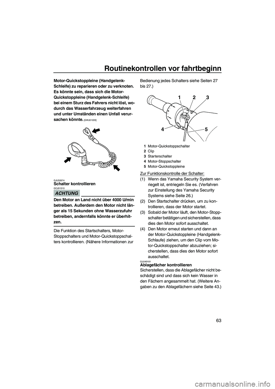 YAMAHA FZR SVHO 2010  Betriebsanleitungen (in German) Routinekontrollen vor fahrtbeginn
63
Motor-Quickstoppleine (Handgelenk-
Schleife) zu reparieren oder zu verknoten. 
Es könnte sein, dass sich die Motor-
Quickstoppleine (Handgelenk-Schleife) 
bei ein