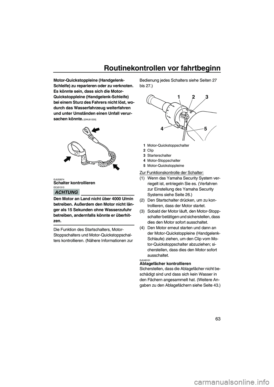 YAMAHA FZR 2010 Betriebsanleitungen (in German) Routinekontrollen vor fahrtbeginn
63
Motor-Quickstoppleine (Handgelenk-
Schleife) zu reparieren oder zu verknoten.
Es könnte sein, dass sich die Motor-
Quickstoppleine (Handgelenk-Schleife)
bei ein YAMAHA FZR 2010 Betriebsanleitungen (in German) Routinekontrollen vor fahrtbeginn
63
Motor-Quickstoppleine (Handgelenk-
Schleife) zu reparieren oder zu verknoten.
Es könnte sein, dass sich die Motor-
Quickstoppleine (Handgelenk-Schleife)
bei ein