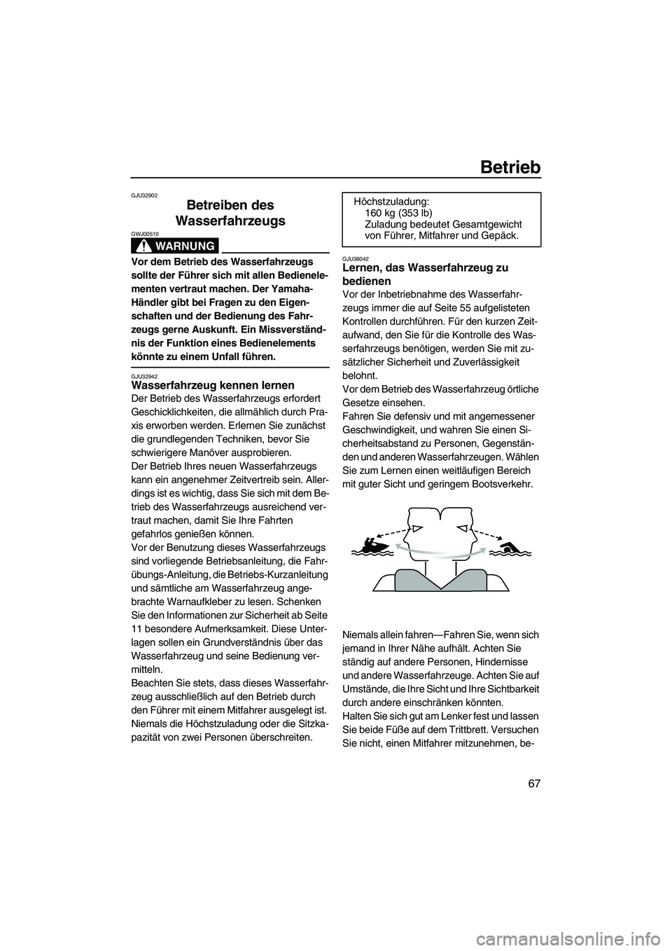 YAMAHA FZR 2010 Betriebsanleitungen (in German) Betrieb
67
GJU32902
Betreiben des
Wasserfahrzeugs
WARNUNG
GWJ00510
Vor dem Betrieb des Wasserfahrzeugs
sollte der Führer sich mit allen Bedienele-
menten vertraut machen. Der Yamaha-
Händler gibt YAMAHA FZR 2010 Betriebsanleitungen (in German) Betrieb
67
GJU32902
Betreiben des
Wasserfahrzeugs
WARNUNG
GWJ00510
Vor dem Betrieb des Wasserfahrzeugs
sollte der Führer sich mit allen Bedienele-
menten vertraut machen. Der Yamaha-
Händler gibt