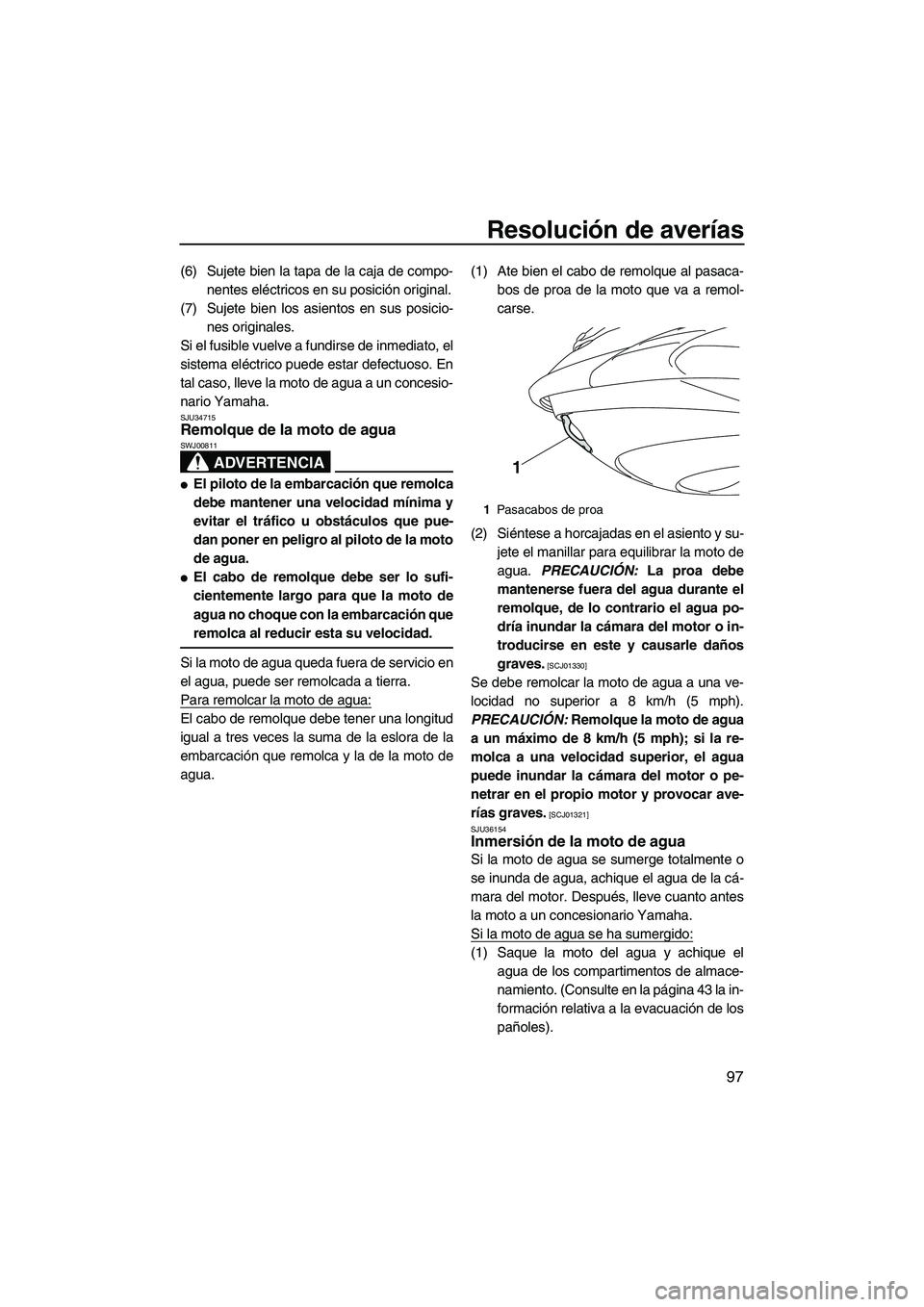 YAMAHA FZR SVHO 2010 Manuale de Empleo (in Spanish) Resolución de averías
97
(6) Sujete bien la tapa de la caja de compo-
nentes eléctricos en su posición original.
(7) Sujete bien los asientos en sus posicio-
nes originales.
Si el fusible vuelve a YAMAHA FZR SVHO 2010 Manuale de Empleo (in Spanish) Resolución de averías
97
(6) Sujete bien la tapa de la caja de compo-
nentes eléctricos en su posición original.
(7) Sujete bien los asientos en sus posicio-
nes originales.
Si el fusible vuelve a