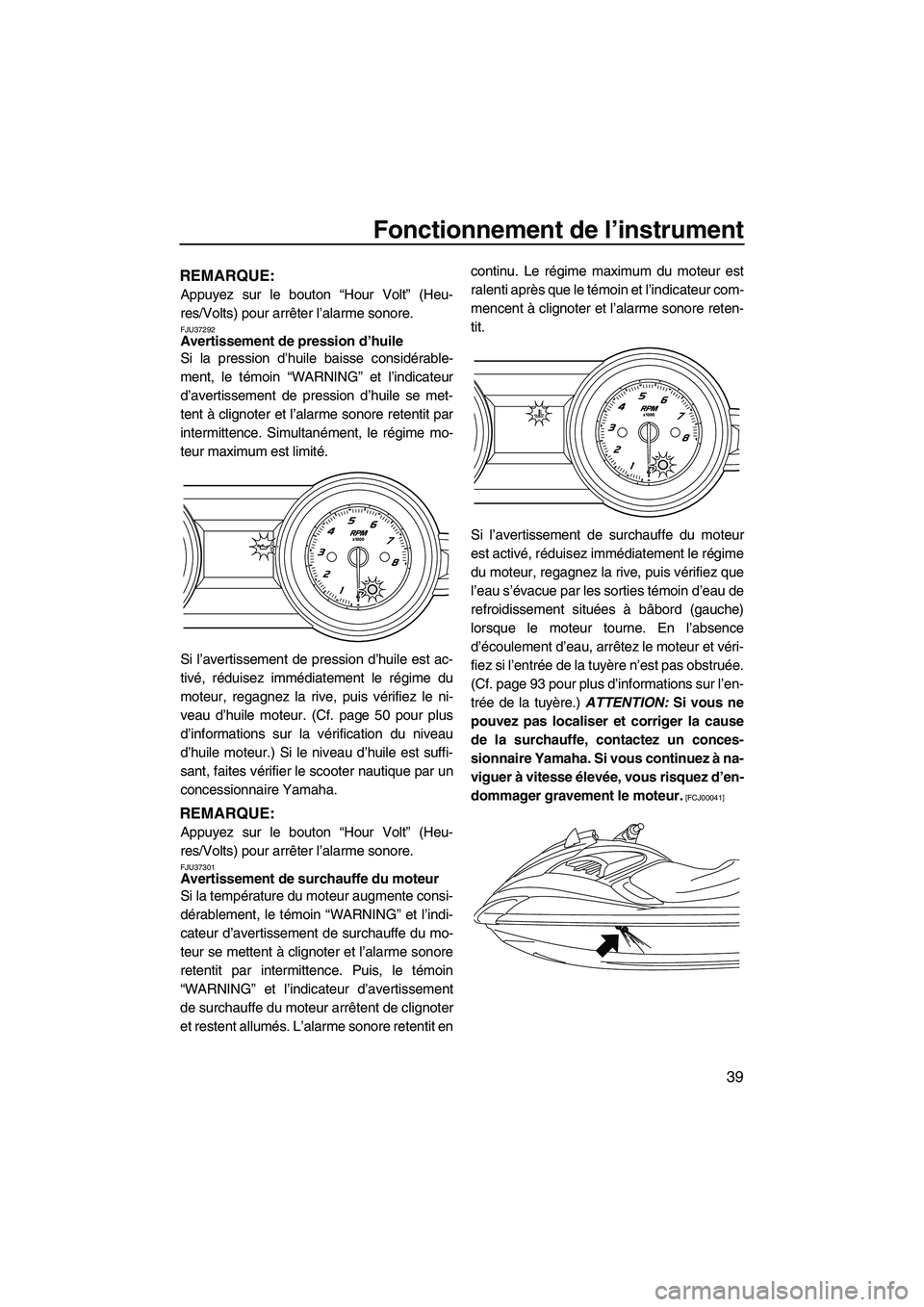YAMAHA FZR 2010 Notices Demploi (in French) Fonctionnement de l’instrument
39
REMARQUE:
Appuyez sur le bouton “Hour Volt” (Heu-
res/Volts) pour arrêter l’alarme sonore.
FJU37292Avertissement de pression d’huile
Si la pression d’hu YAMAHA FZR 2010 Notices Demploi (in French) Fonctionnement de l’instrument
39
REMARQUE:
Appuyez sur le bouton “Hour Volt” (Heu-
res/Volts) pour arrêter l’alarme sonore.
FJU37292Avertissement de pression d’huile
Si la pression d’hu
