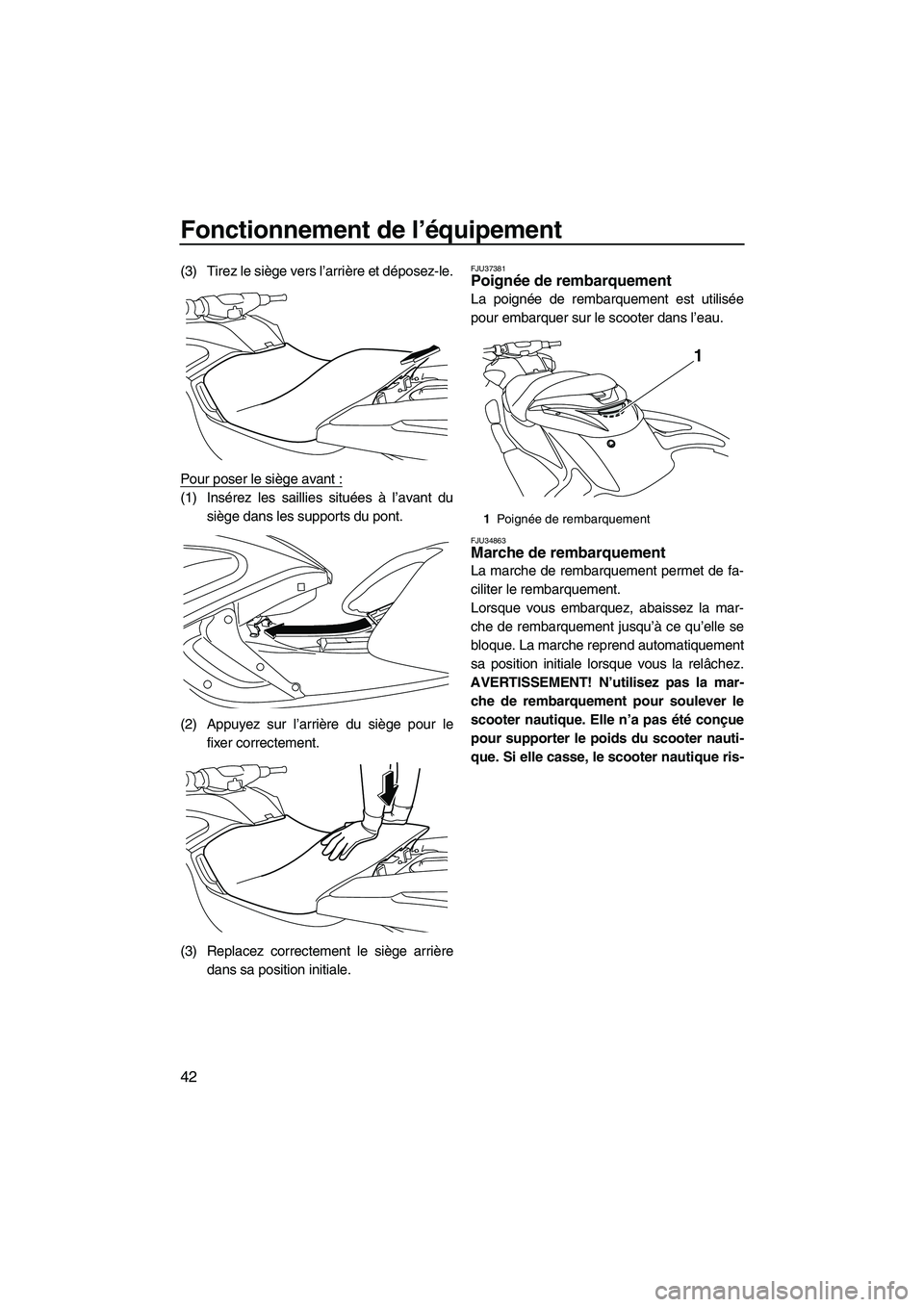 YAMAHA FZR 2010 Notices Demploi (in French) Fonctionnement de l’équipement
42
(3) Tirez le siège vers l’arrière et déposez-le.
Pour poser le siège avant :
(1) Insérez les saillies situées à l’avant du
siège dans les supports du p YAMAHA FZR 2010 Notices Demploi (in French) Fonctionnement de l’équipement
42
(3) Tirez le siège vers l’arrière et déposez-le.
Pour poser le siège avant :
(1) Insérez les saillies situées à l’avant du
siège dans les supports du p