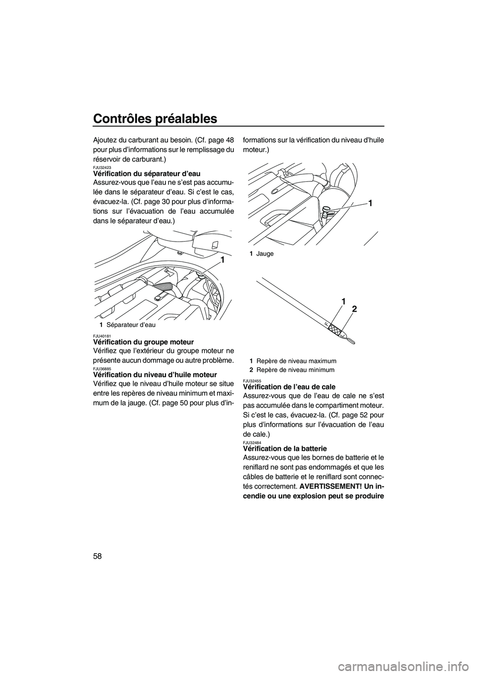 YAMAHA FZR 2010 Notices Demploi (in French) Contrôles préalables
58
Ajoutez du carburant au besoin. (Cf. page 48
pour plus d’informations sur le remplissage du
réservoir de carburant.)
FJU32423Vérification du séparateur d’eau
Assurez- YAMAHA FZR 2010 Notices Demploi (in French) Contrôles préalables
58
Ajoutez du carburant au besoin. (Cf. page 48
pour plus d’informations sur le remplissage du
réservoir de carburant.)
FJU32423Vérification du séparateur d’eau
Assurez-