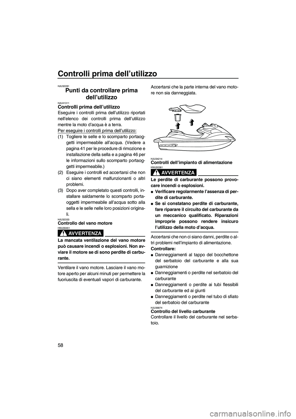 YAMAHA FZR SVHO 2010 Manuale duso (in Italian) Controlli prima dell’utilizzo
58
HJU32281
Punti da controllare prima
dell’utilizzo
HJU41311Controlli prima dell’utilizzo
Eseguire i controlli prima dell’utilizzo riportati
nell’elenco dei YAMAHA FZR SVHO 2010 Manuale duso (in Italian) Controlli prima dell’utilizzo
58
HJU32281
Punti da controllare prima
dell’utilizzo
HJU41311Controlli prima dell’utilizzo
Eseguire i controlli prima dell’utilizzo riportati
nell’elenco dei