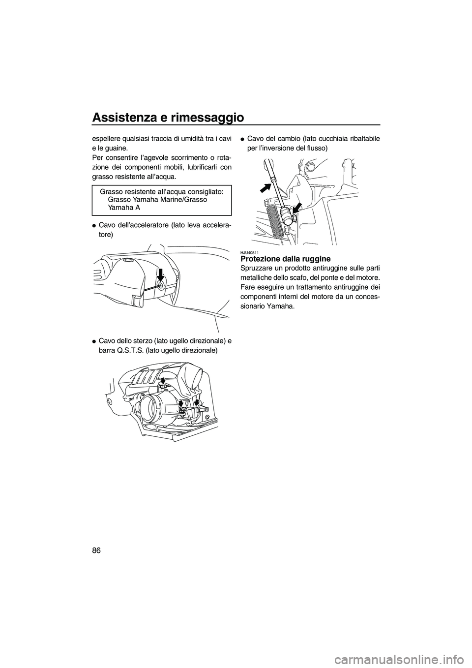 YAMAHA FZR SVHO 2010 Manuale duso (in Italian) Assistenza e rimessaggio
86
espellere qualsiasi traccia di umidità tra i cavi
e le guaine.
Per consentire l’agevole scorrimento o rota-
zione dei componenti mobili, lubrificarli con
grasso resisten YAMAHA FZR SVHO 2010 Manuale duso (in Italian) Assistenza e rimessaggio
86
espellere qualsiasi traccia di umidità tra i cavi
e le guaine.
Per consentire l’agevole scorrimento o rota-
zione dei componenti mobili, lubrificarli con
grasso resisten