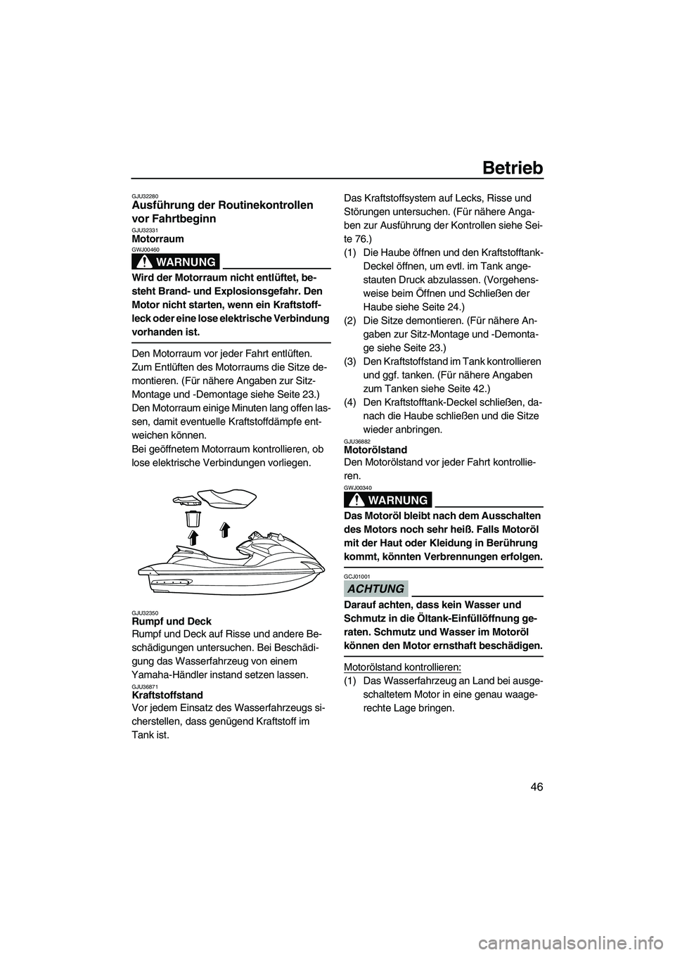 YAMAHA FZR 2009 Betriebsanleitungen (in German) Betrieb
46
GJU32280Ausführung der Routinekontrollen
vor Fahrtbeginn
GJU32331Motorraum
WARNUNG
GWJ00460
Wird der Motorraum nicht entlüftet, be-
steht Brand- und Explosionsgefahr. Den
Motor nicht YAMAHA FZR 2009 Betriebsanleitungen (in German) Betrieb
46
GJU32280Ausführung der Routinekontrollen
vor Fahrtbeginn
GJU32331Motorraum
WARNUNG
GWJ00460
Wird der Motorraum nicht entlüftet, be-
steht Brand- und Explosionsgefahr. Den
Motor nicht