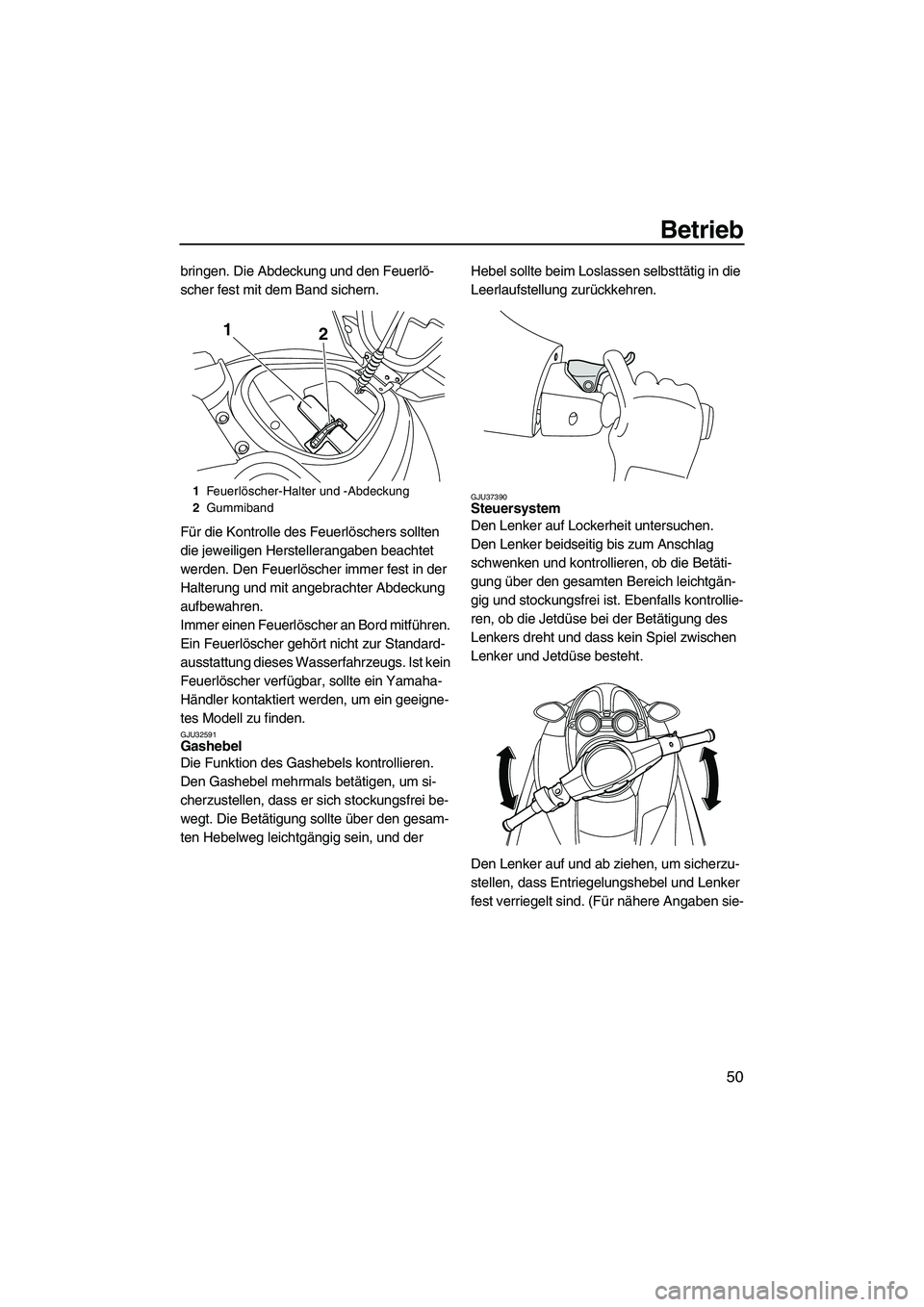 YAMAHA FZR 2009 Betriebsanleitungen (in German) Betrieb
50
bringen. Die Abdeckung und den Feuerlö-
scher fest mit dem Band sichern.
Für die Kontrolle des Feuerlöschers sollten
die jeweiligen Herstellerangaben beachtet
werden. Den Feuerlöscher YAMAHA FZR 2009 Betriebsanleitungen (in German) Betrieb
50
bringen. Die Abdeckung und den Feuerlö-
scher fest mit dem Band sichern.
Für die Kontrolle des Feuerlöschers sollten
die jeweiligen Herstellerangaben beachtet
werden. Den Feuerlöscher