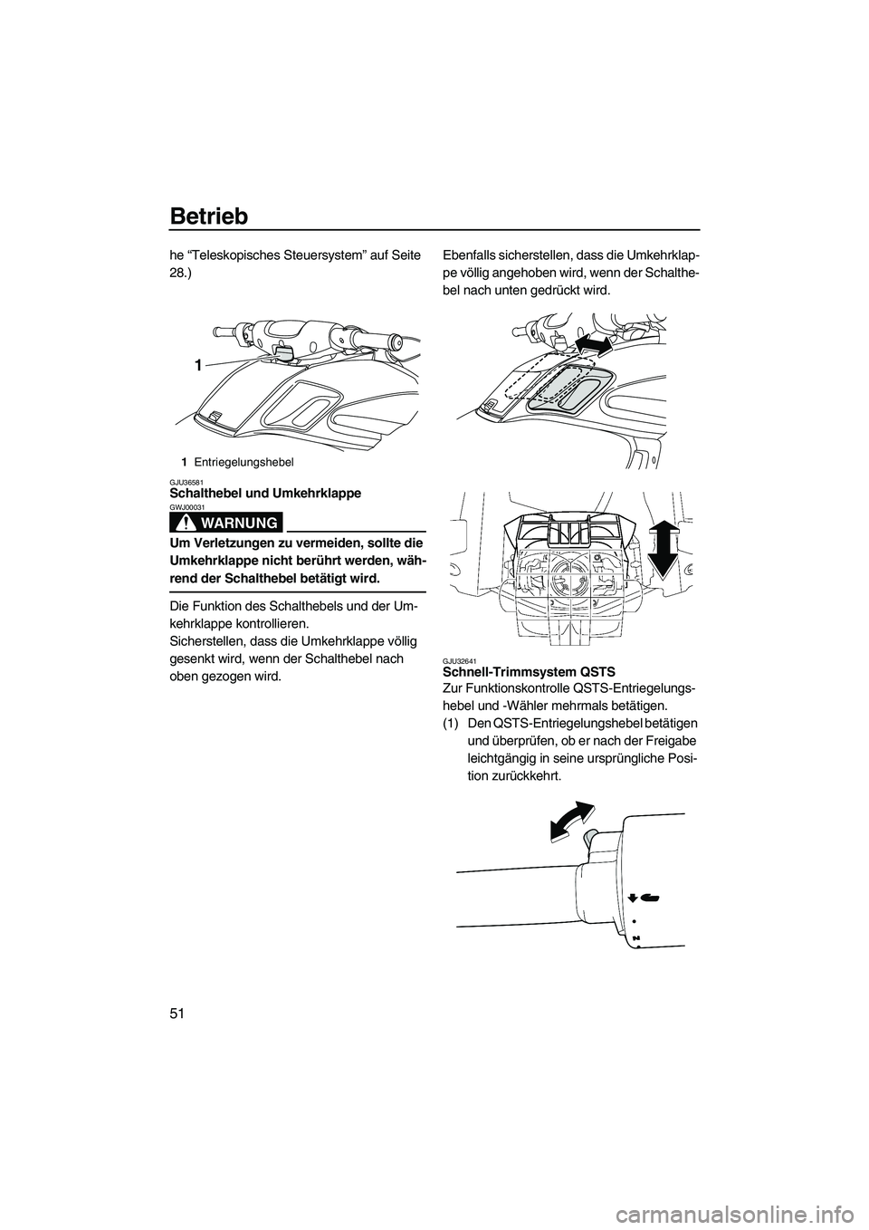 YAMAHA FZR 2009 Betriebsanleitungen (in German) Betrieb
51
he “Teleskopisches Steuersystem” auf Seite
28.)
GJU36581Schalthebel und Umkehrklappe
WARNUNG
GWJ00031
Um Verletzungen zu vermeiden, sollte die
Umkehrklappe nicht berührt werden, wä YAMAHA FZR 2009 Betriebsanleitungen (in German) Betrieb
51
he “Teleskopisches Steuersystem” auf Seite
28.)
GJU36581Schalthebel und Umkehrklappe
WARNUNG
GWJ00031
Um Verletzungen zu vermeiden, sollte die
Umkehrklappe nicht berührt werden, wä