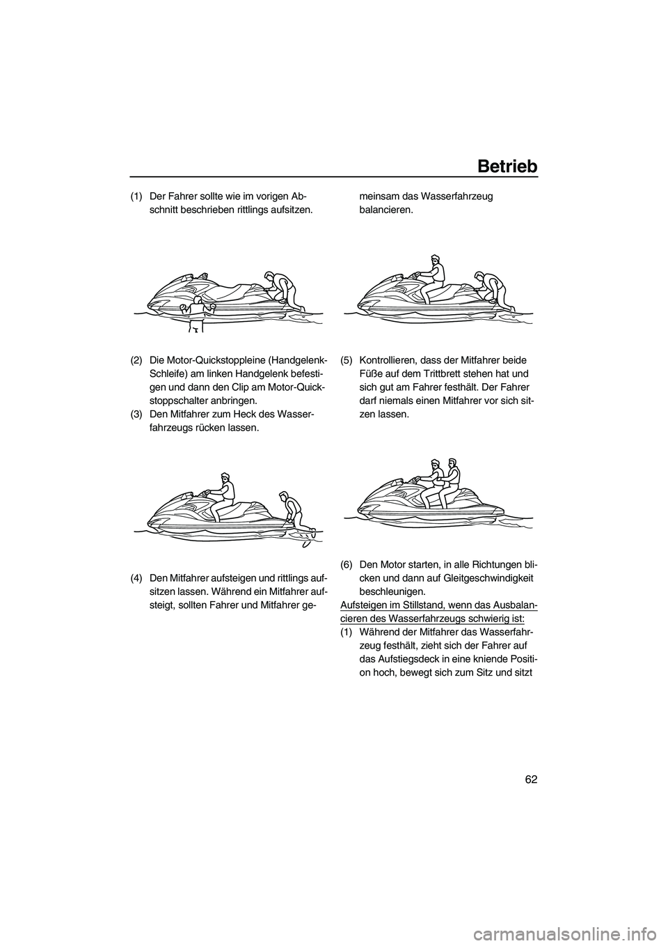 YAMAHA FZR 2009 Betriebsanleitungen (in German) Betrieb
62
(1) Der Fahrer sollte wie im vorigen Ab-
schnitt beschrieben rittlings aufsitzen.
(2) Die Motor-Quickstoppleine (Handgelenk-
Schleife) am linken Handgelenk befesti-
gen und dann den Clip am YAMAHA FZR 2009 Betriebsanleitungen (in German) Betrieb
62
(1) Der Fahrer sollte wie im vorigen Ab-
schnitt beschrieben rittlings aufsitzen.
(2) Die Motor-Quickstoppleine (Handgelenk-
Schleife) am linken Handgelenk befesti-
gen und dann den Clip am
