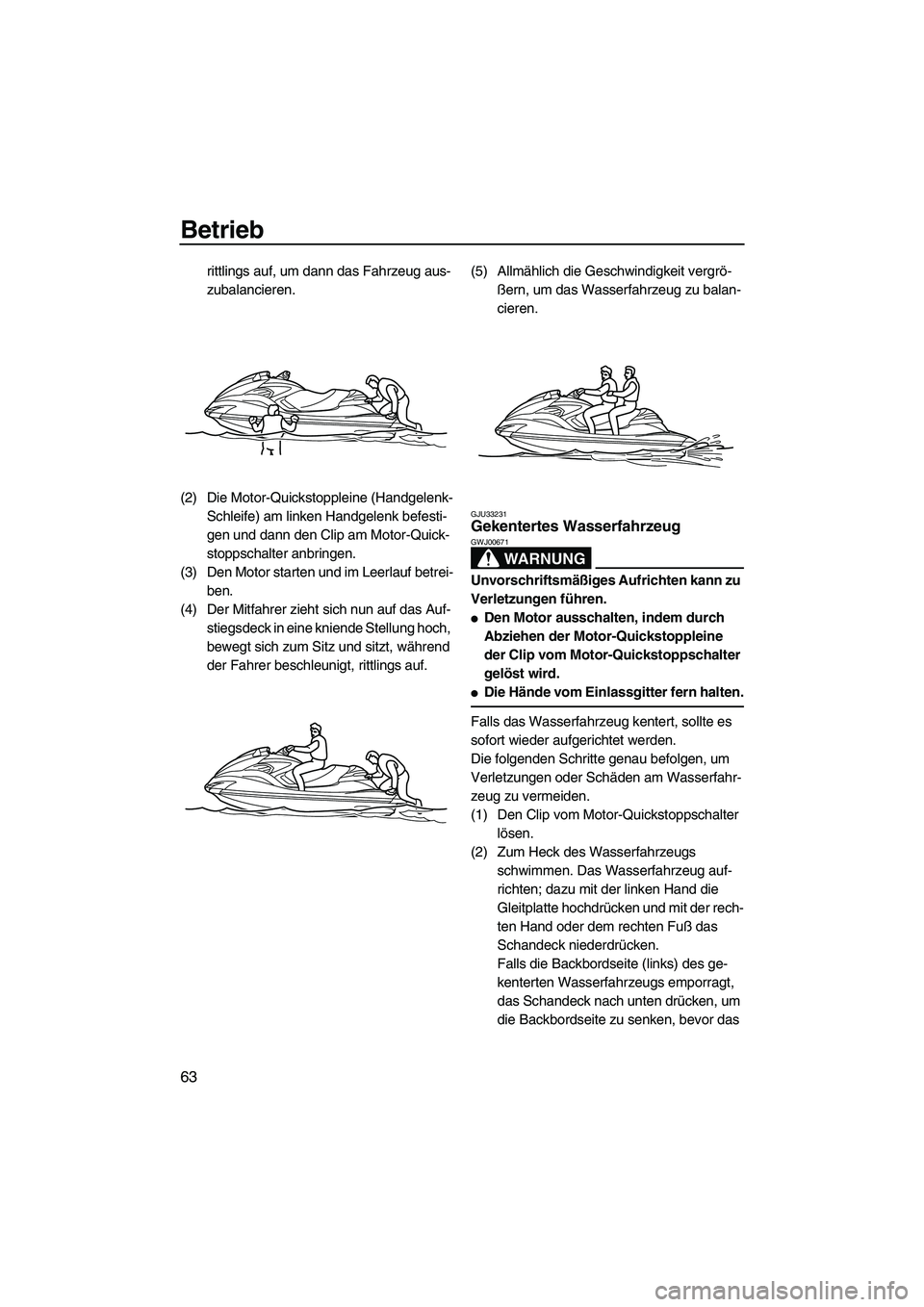 YAMAHA FZR 2009 Betriebsanleitungen (in German) Betrieb
63
rittlings auf, um dann das Fahrzeug aus-
zubalancieren.
(2) Die Motor-Quickstoppleine (Handgelenk-
Schleife) am linken Handgelenk befesti-
gen und dann den Clip am Motor-Quick-
stoppschalte YAMAHA FZR 2009 Betriebsanleitungen (in German) Betrieb
63
rittlings auf, um dann das Fahrzeug aus-
zubalancieren.
(2) Die Motor-Quickstoppleine (Handgelenk-
Schleife) am linken Handgelenk befesti-
gen und dann den Clip am Motor-Quick-
stoppschalte
