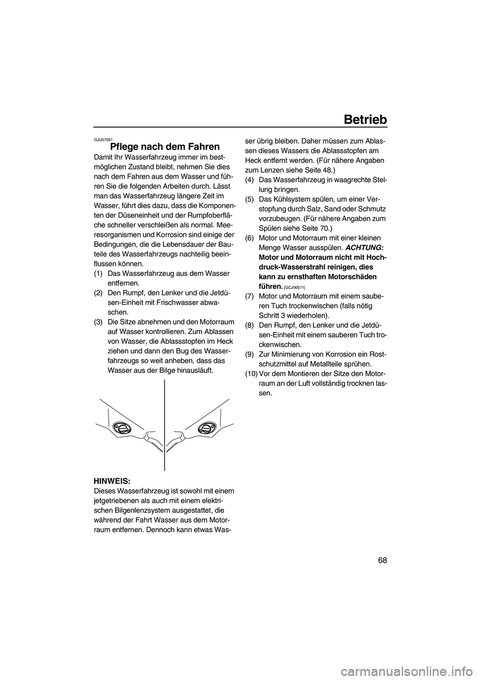 YAMAHA FZR 2009  Betriebsanleitungen (in German) Betrieb
68
GJU37091
Pflege nach dem Fahren 
Damit Ihr Wasserfahrzeug immer im best-
möglichen Zustand bleibt, nehmen Sie dies 
nach dem Fahren aus dem Wasser und füh-
ren Sie die folgenden Arbeiten 