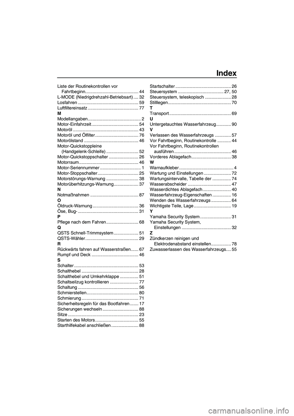YAMAHA FZR SVHO 2009  Betriebsanleitungen (in German) Index
Liste der Routinekontrollen vor 
Fahrtbeginn........................................... 44
L-MODE (Niedrigdrehzahl-Betriebsart) .... 32
Losfahren ................................................