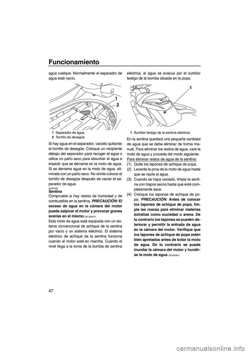 YAMAHA FZR 2009 Manuale de Empleo (in Spanish) Funcionamiento
47
agua vuelque. Normalmente el separador de
agua está vacío.
Si hay agua en el separador, vacíelo quitando
el tornillo de desagüe. Coloque un recipiente
debajo del separador para r YAMAHA FZR 2009 Manuale de Empleo (in Spanish) Funcionamiento
47
agua vuelque. Normalmente el separador de
agua está vacío.
Si hay agua en el separador, vacíelo quitando
el tornillo de desagüe. Coloque un recipiente
debajo del separador para r