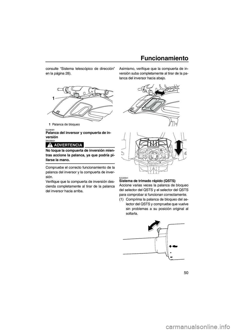YAMAHA FZR 2009 Manuale de Empleo (in Spanish) Funcionamiento
50
consulte “Sistema telescópico de dirección”
en la página 28).
SJU36581Palanca del inversor y compuerta de in-
versión
ADVERTENCIA
SWJ00031
No toque la compuerta de inversió YAMAHA FZR 2009 Manuale de Empleo (in Spanish) Funcionamiento
50
consulte “Sistema telescópico de dirección”
en la página 28).
SJU36581Palanca del inversor y compuerta de in-
versión
ADVERTENCIA
SWJ00031
No toque la compuerta de inversió
