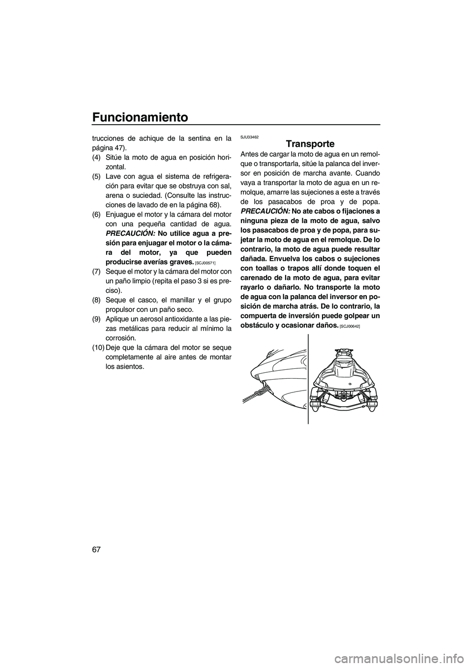 YAMAHA FZR 2009 Manuale de Empleo (in Spanish) Funcionamiento
67
trucciones de achique de la sentina en la
página 47).
(4) Sitúe la moto de agua en posición hori-
zontal.
(5) Lave con agua el sistema de refrigera-
ción para evitar que se obstr YAMAHA FZR 2009 Manuale de Empleo (in Spanish) Funcionamiento
67
trucciones de achique de la sentina en la
página 47).
(4) Sitúe la moto de agua en posición hori-
zontal.
(5) Lave con agua el sistema de refrigera-
ción para evitar que se obstr