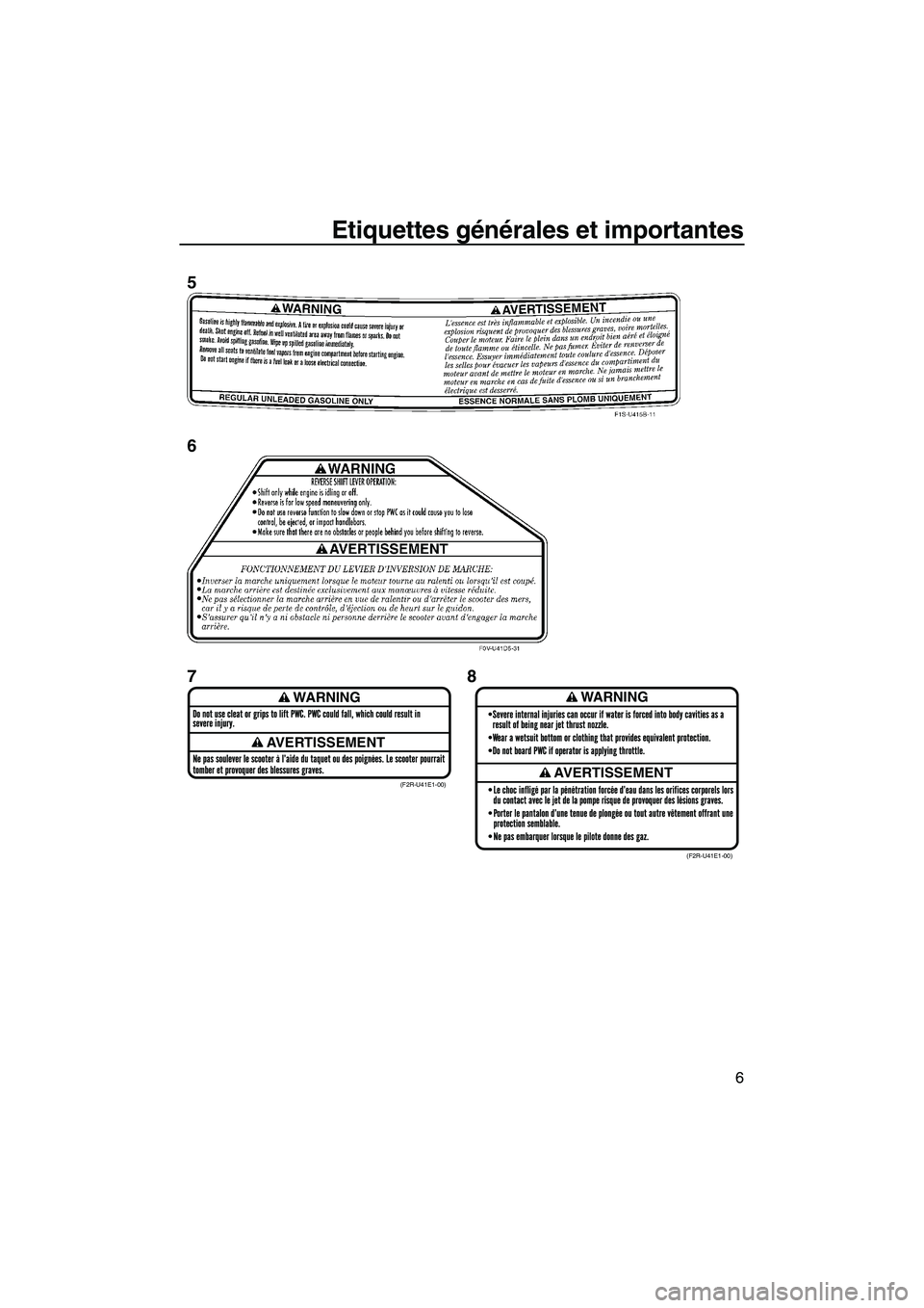 YAMAHA FZR SVHO 2009  Notices Demploi (in French) Etiquettes générales et importantes
6
WARNING
AVERTISSEMENT
WARNING
AVERTISSEMENT(F2R-U41E1-00)
(F2R-U41E1-00)
5
6
78
UF2R70F0.book  Page 6  Friday, November 7, 2008  11:14 AM 
