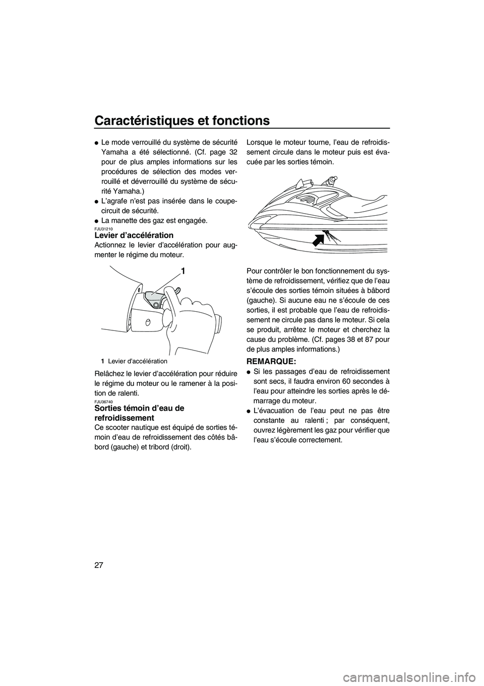 YAMAHA FZR SVHO 2009  Notices Demploi (in French) Caractéristiques et fonctions
27
Le mode verrouillé du système de sécurité
Yamaha a été sélectionné. (Cf. page 32
pour de plus amples informations sur les
procédures de sélection des modes