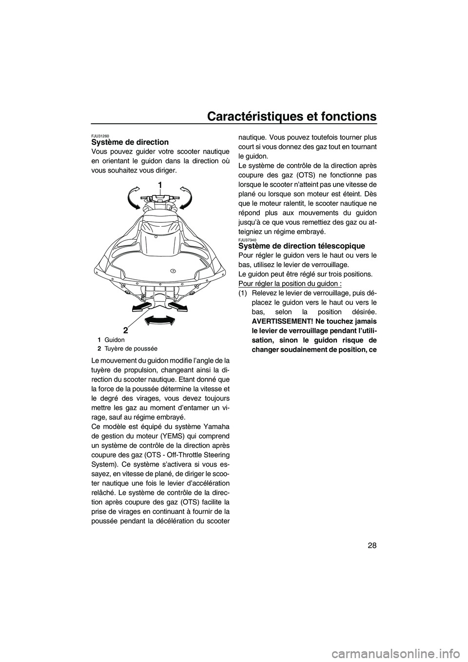 YAMAHA FZR SVHO 2009  Notices Demploi (in French) Caractéristiques et fonctions
28
FJU31260Système de direction 
Vous pouvez guider votre scooter nautique
en orientant le guidon dans la direction où
vous souhaitez vous diriger.
Le mouvement du gui