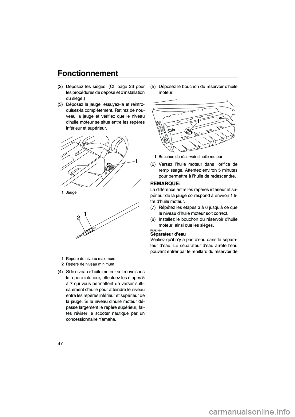 YAMAHA FZR SVHO 2009 Notices Demploi (in French) Fonctionnement
47
(2) Déposez les sièges. (Cf. page 23 pour
les procédures de dépose et d’installation
du siège.)
(3) Déposez la jauge, essuyez-la et réintro-
duisez-la complètement. Retirez YAMAHA FZR SVHO 2009 Notices Demploi (in French) Fonctionnement
47
(2) Déposez les sièges. (Cf. page 23 pour
les procédures de dépose et d’installation
du siège.)
(3) Déposez la jauge, essuyez-la et réintro-
duisez-la complètement. Retirez