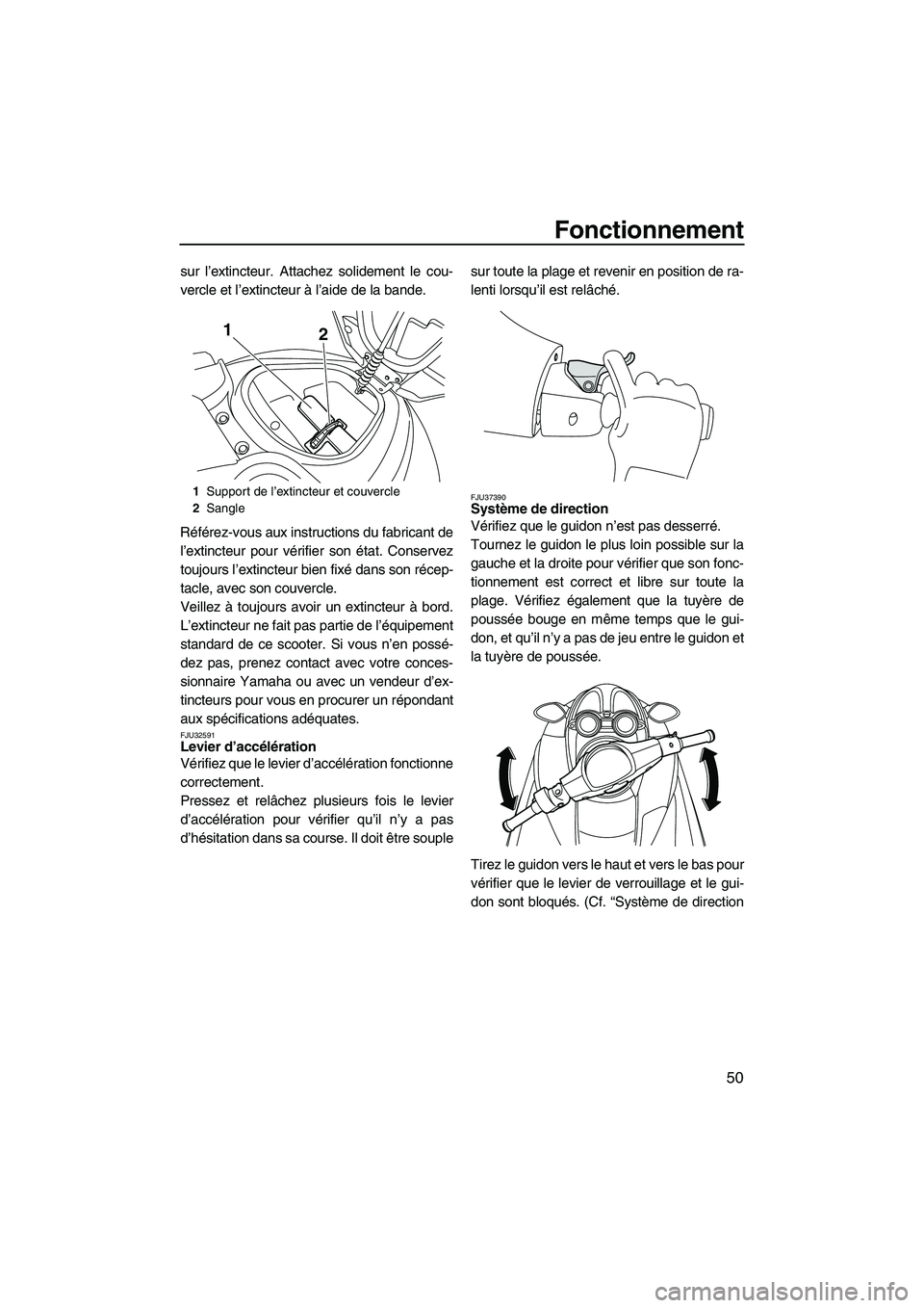 YAMAHA FZR SVHO 2009 Notices Demploi (in French) Fonctionnement
50
sur l’extincteur. Attachez solidement le cou-
vercle et l’extincteur à l’aide de la bande.
Référez-vous aux instructions du fabricant de
l’extincteur pour vérifier son é YAMAHA FZR SVHO 2009 Notices Demploi (in French) Fonctionnement
50
sur l’extincteur. Attachez solidement le cou-
vercle et l’extincteur à l’aide de la bande.
Référez-vous aux instructions du fabricant de
l’extincteur pour vérifier son é