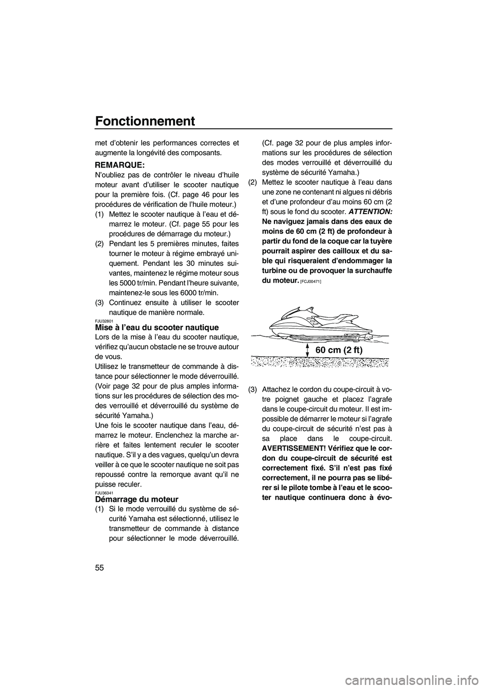 YAMAHA FZR 2009  Notices Demploi (in French) Fonctionnement
55
met d’obtenir les performances correctes et
augmente la longévité des composants.
REMARQUE:
N’oubliez pas de contrôler le niveau d’huile
moteur avant d’utiliser le scooter