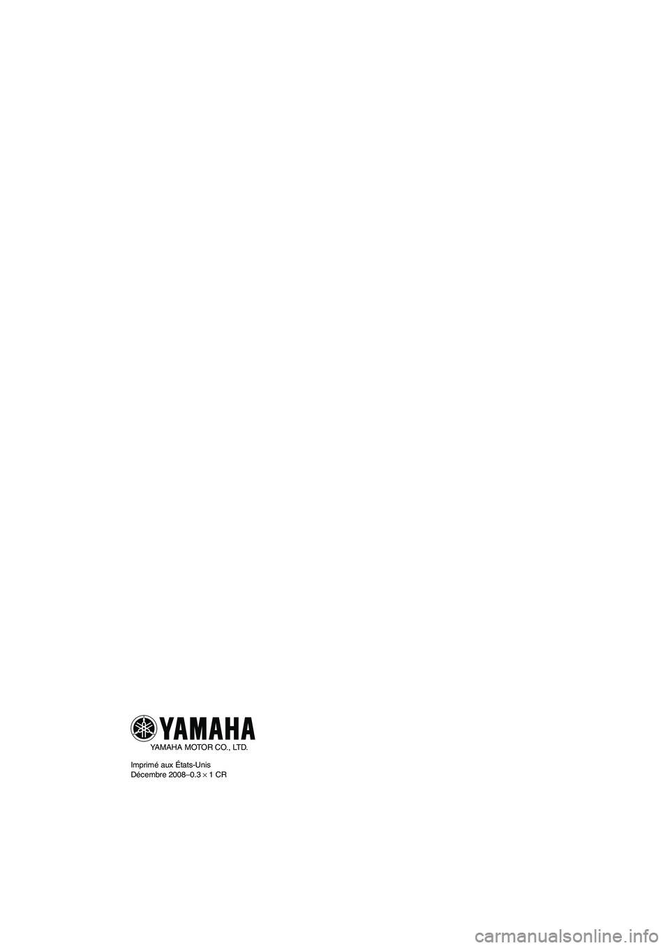 YAMAHA FZR SVHO 2009  Notices Demploi (in French) YAMAHA MOTOR CO., LTD.
Imprimé aux États-Unis
Décembre 2008–0.3 × 1 CR
UF2R70F0.book  Page 1  Friday, November 7, 2008  11:14 AM 