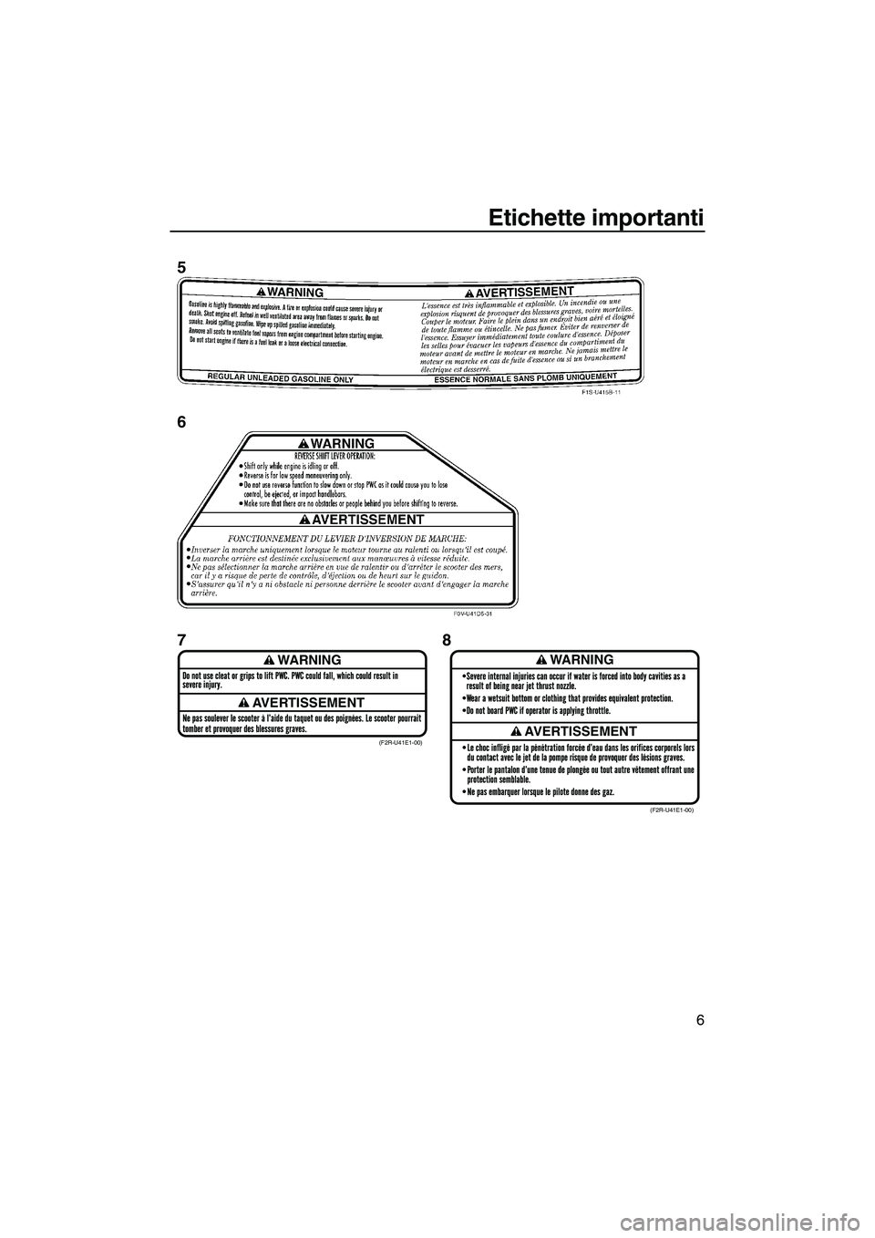 YAMAHA FZR SVHO 2009 Manuale duso (in Italian) Etichette importanti
6
WARNING
AVERTISSEMENT
WARNING
AVERTISSEMENT(F2R-U41E1-00)
(F2R-U41E1-00)
5
6
78
UF2R70H0.book Page 6 Friday, November 7, 2008 12:00 PM YAMAHA FZR SVHO 2009 Manuale duso (in Italian) Etichette importanti
6
WARNING
AVERTISSEMENT
WARNING
AVERTISSEMENT(F2R-U41E1-00)
(F2R-U41E1-00)
5
6
78
UF2R70H0.book Page 6 Friday, November 7, 2008 12:00 PM
