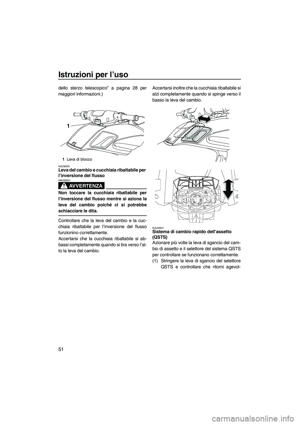 YAMAHA FZR SVHO 2009 Manuale duso (in Italian) Istruzioni per l’uso
51
dello sterzo telescopico” a pagina 28 per
maggiori informazioni.)
HJU36581Leva del cambio e cucchiaia ribaltabile per
l’inversione del flusso
AVVERTENZA
HWJ00031
Non to YAMAHA FZR SVHO 2009 Manuale duso (in Italian) Istruzioni per l’uso
51
dello sterzo telescopico” a pagina 28 per
maggiori informazioni.)
HJU36581Leva del cambio e cucchiaia ribaltabile per
l’inversione del flusso
AVVERTENZA
HWJ00031
Non to