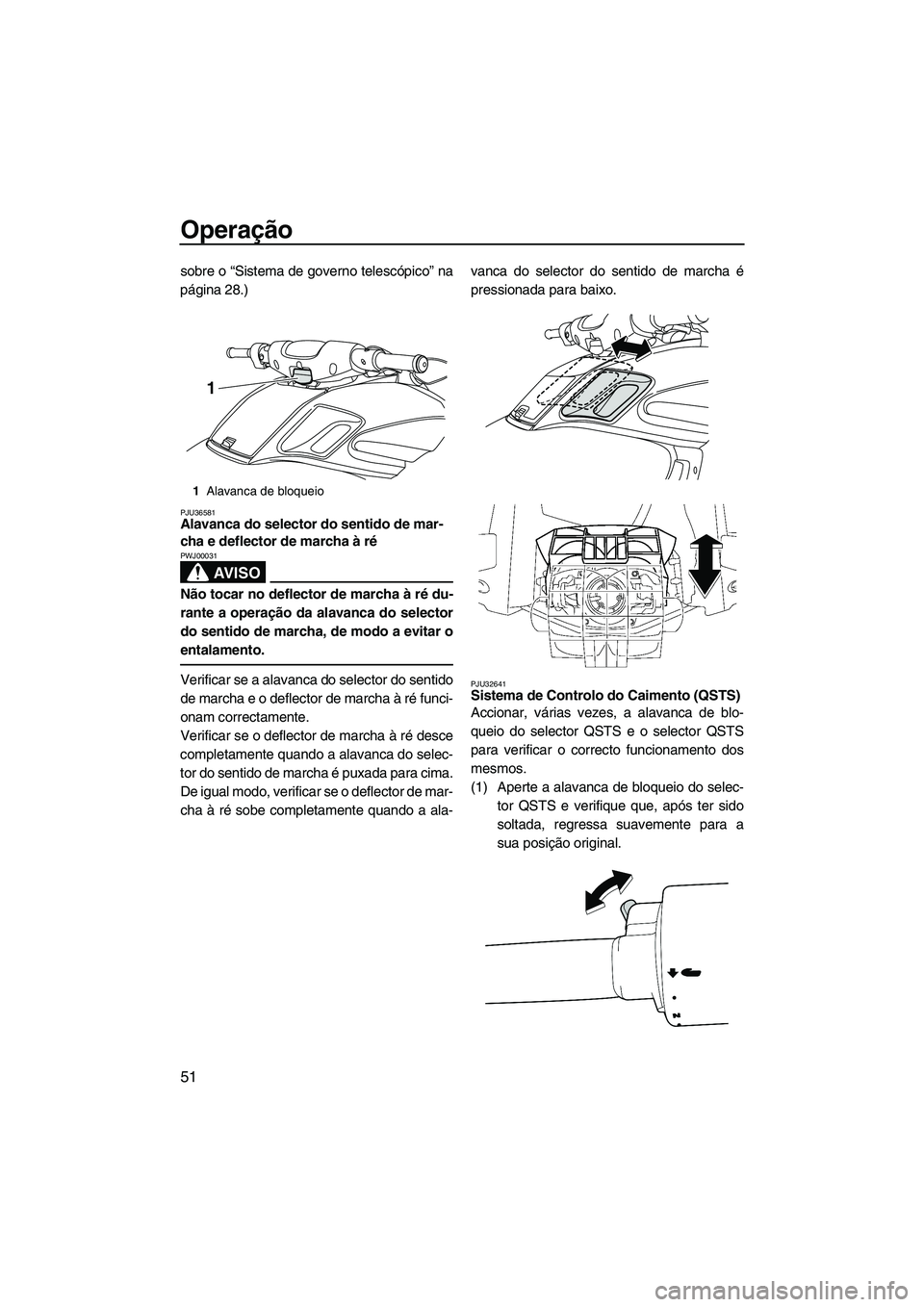 YAMAHA FZR 2009 Manual de utilização (in Portuguese) Operação
51
sobre o “Sistema de governo telescópico” na
página 28.)
PJU36581Alavanca do selector do sentido de mar-
cha e deflector de marcha à ré
AV I S O
PWJ00031
Não tocar no deflector YAMAHA FZR 2009 Manual de utilização (in Portuguese) Operação
51
sobre o “Sistema de governo telescópico” na
página 28.)
PJU36581Alavanca do selector do sentido de mar-
cha e deflector de marcha à ré
AV I S O
PWJ00031
Não tocar no deflector