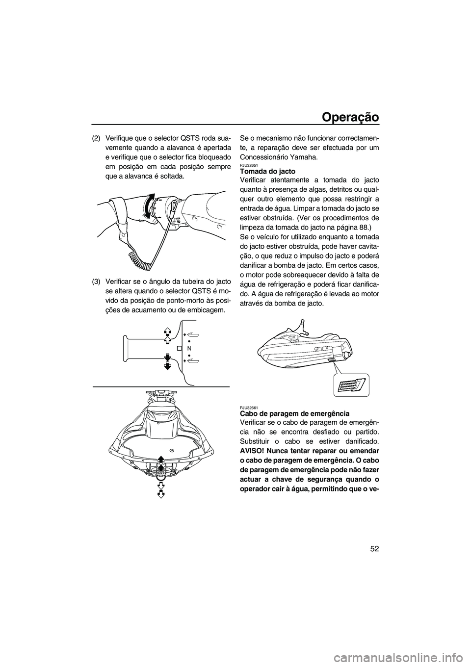 YAMAHA FZR 2009 Manual de utilização (in Portuguese) Operação
52
(2) Verifique que o selector QSTS roda sua-
vemente quando a alavanca é apertada
e verifique que o selector fica bloqueado
em posição em cada posição sempre
que a alavanca é soltad YAMAHA FZR 2009 Manual de utilização (in Portuguese) Operação
52
(2) Verifique que o selector QSTS roda sua-
vemente quando a alavanca é apertada
e verifique que o selector fica bloqueado
em posição em cada posição sempre
que a alavanca é soltad
