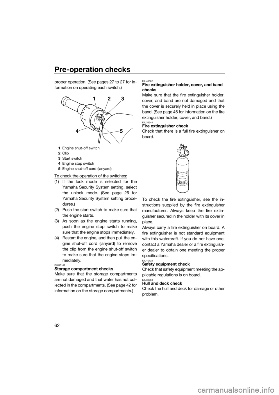 YAMAHA FZR SVHO 2016 User Guide Pre-operation checks
62
proper operation. (See pages 27 to 27 for in-
formation on operating each switch.)
To check the operation of the switches:
(1) If the lock mode is selected for the
Yamaha Secur YAMAHA FZR SVHO 2016 User Guide Pre-operation checks
62
proper operation. (See pages 27 to 27 for in-
formation on operating each switch.)
To check the operation of the switches:
(1) If the lock mode is selected for the
Yamaha Secur