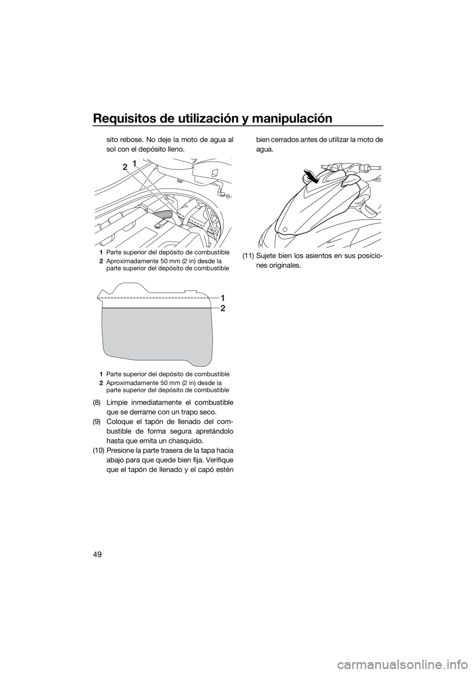 YAMAHA FZR SVHO 2016 Manuale de Empleo (in Spanish) Requisitos de utilización y manipulación
49
sito rebose. No deje la moto de agua al
sol con el depósito lleno.
(8) Limpie inmediatamente el combustible
que se derrame con un trapo seco.
(9) Coloque YAMAHA FZR SVHO 2016 Manuale de Empleo (in Spanish) Requisitos de utilización y manipulación
49
sito rebose. No deje la moto de agua al
sol con el depósito lleno.
(8) Limpie inmediatamente el combustible
que se derrame con un trapo seco.
(9) Coloque