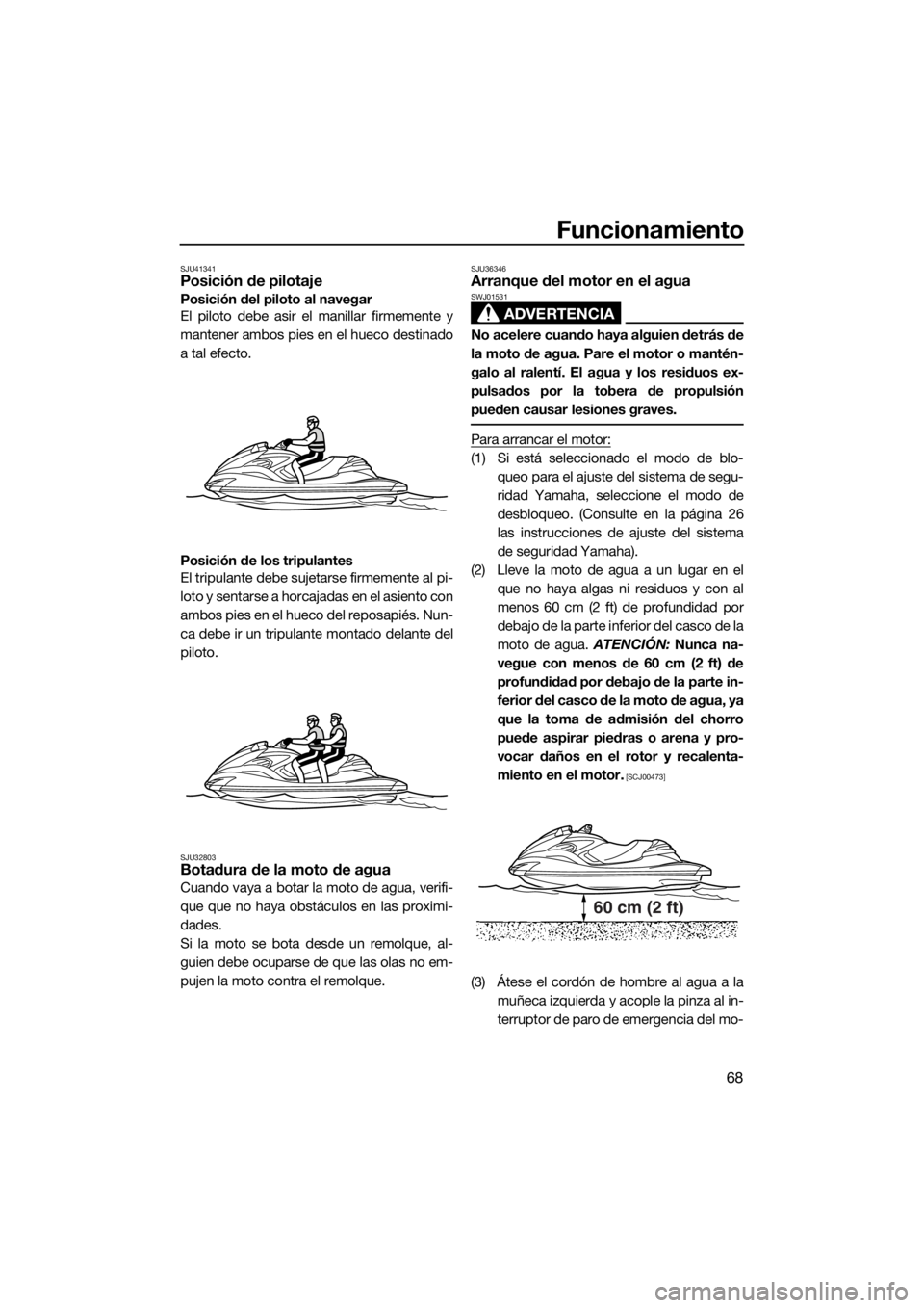 YAMAHA FZR SVHO 2016 Manuale de Empleo (in Spanish) Funcionamiento
68
SJU41341Posición de pilotaje
Posición del piloto al navegar
El piloto debe asir el manillar firmemente y
mantener ambos pies en el hueco destinado
a tal efecto.
Posición de los tr YAMAHA FZR SVHO 2016 Manuale de Empleo (in Spanish) Funcionamiento
68
SJU41341Posición de pilotaje
Posición del piloto al navegar
El piloto debe asir el manillar firmemente y
mantener ambos pies en el hueco destinado
a tal efecto.
Posición de los tr