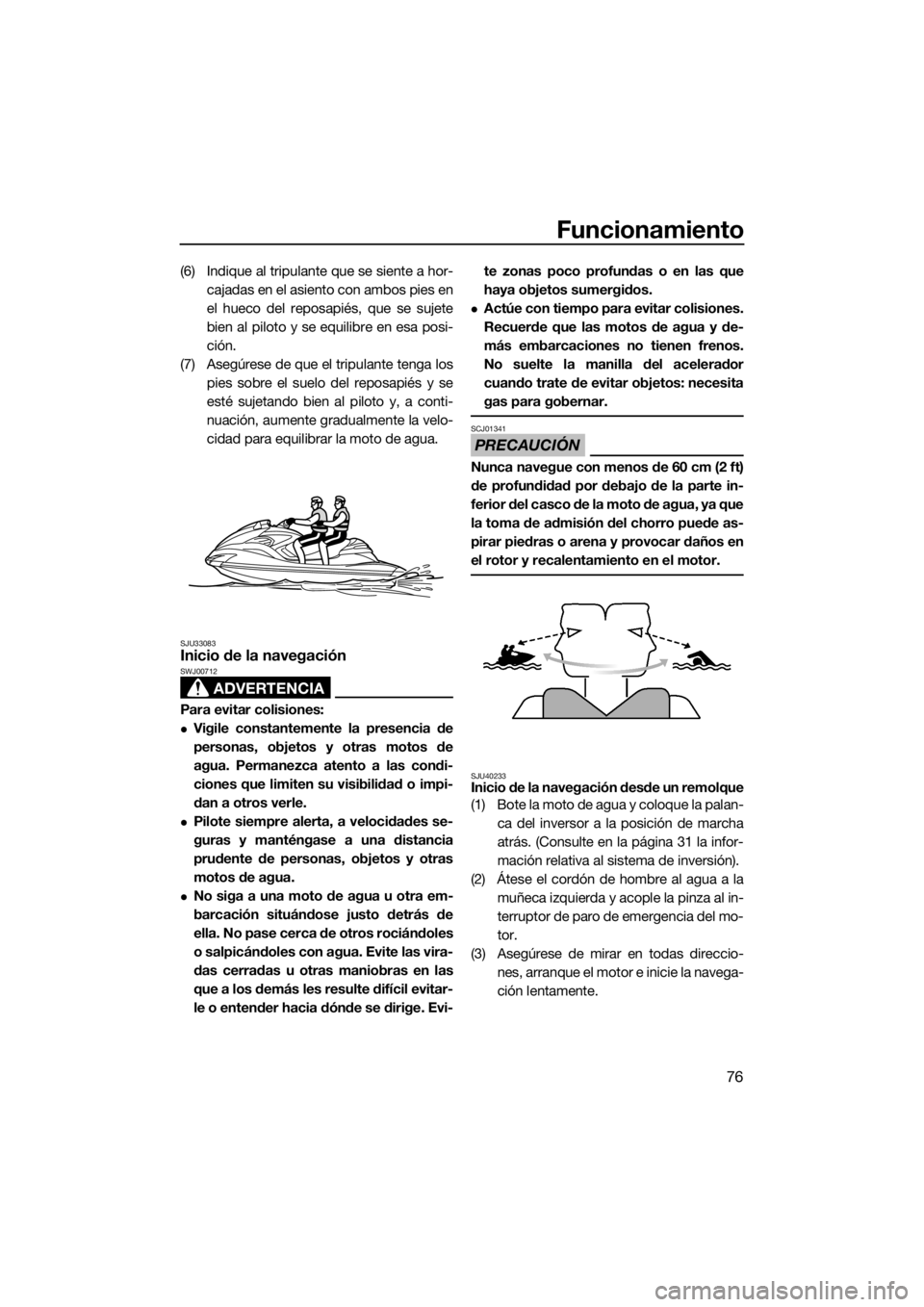 YAMAHA FZR SVHO 2016 Manuale de Empleo (in Spanish) Funcionamiento
76
(6) Indique al tripulante que se siente a hor-
cajadas en el asiento con ambos pies en
el hueco del reposapiés, que se sujete
bien al piloto y se equilibre en esa posi-
ción.
(7) A YAMAHA FZR SVHO 2016 Manuale de Empleo (in Spanish) Funcionamiento
76
(6) Indique al tripulante que se siente a hor-
cajadas en el asiento con ambos pies en
el hueco del reposapiés, que se sujete
bien al piloto y se equilibre en esa posi-
ción.
(7) A