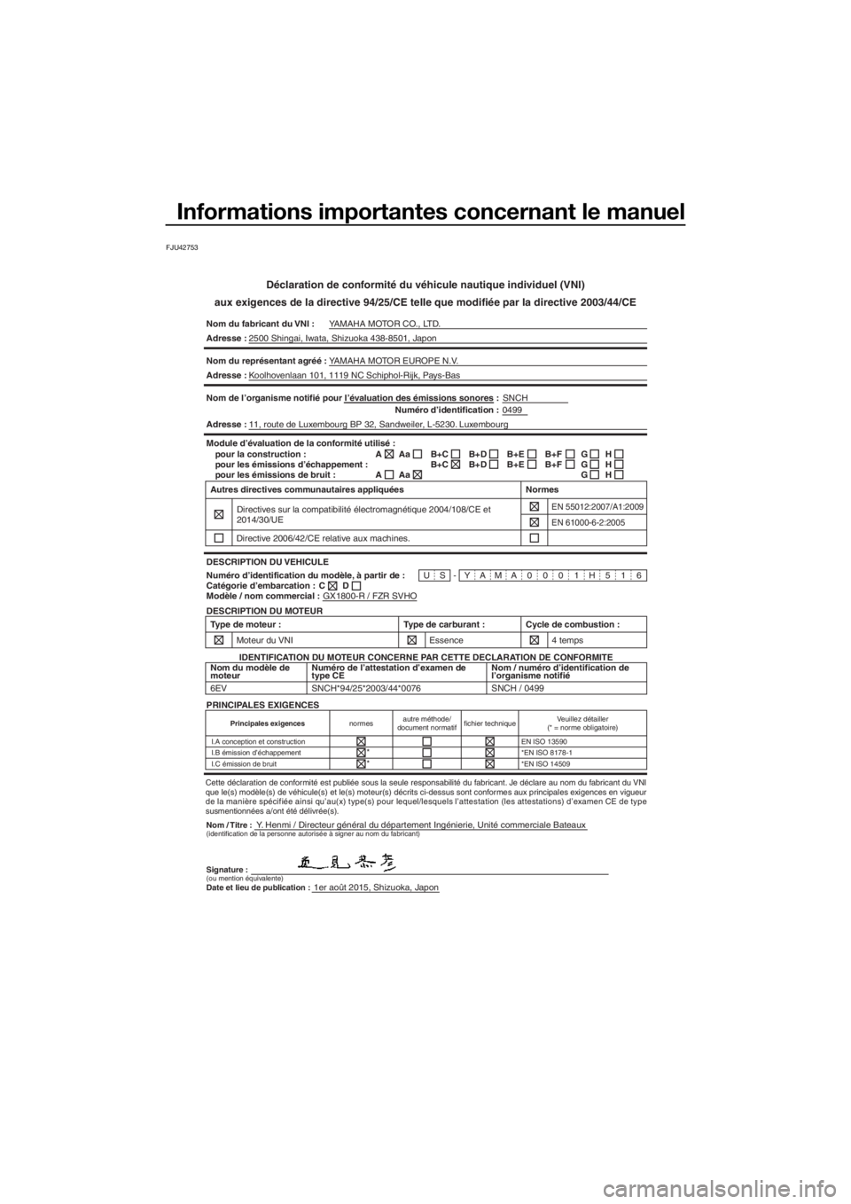 YAMAHA FZR SVHO 2016 Notices Demploi (in French) Informations importantes concernant le manuel
FJU42753
Déclaration de conformité du véhicule nautique individuel (VNI)
aux exigences de la directive 94/25/CE telle que modifiée par la directive 20 YAMAHA FZR SVHO 2016 Notices Demploi (in French) Informations importantes concernant le manuel
FJU42753
Déclaration de conformité du véhicule nautique individuel (VNI)
aux exigences de la directive 94/25/CE telle que modifiée par la directive 20