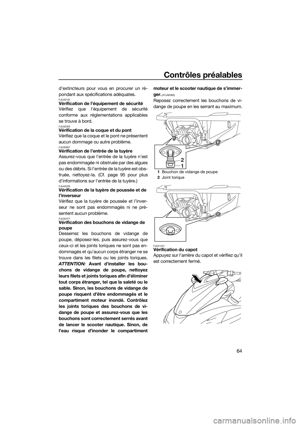 YAMAHA FZR SVHO 2016  Notices Demploi (in French) Contrôles préalables
64
d’extincteurs pour vous en procurer un ré-
pondant aux spécifications adéquates.
FJU40122Vérification de l’équipement de sécurité
Vérifiez que l’équipement de 