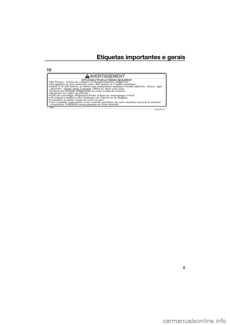 YAMAHA FZR SVHO 2016 Manual de utilização (in Portuguese) Etiquetas importantes e gerais
8
GJ3-U416H-01
10
UF3L72P0.book Page 8 Monday, July 20, 2015 10:38 AM YAMAHA FZR SVHO 2016 Manual de utilização (in Portuguese) Etiquetas importantes e gerais
8
GJ3-U416H-01
10
UF3L72P0.book Page 8 Monday, July 20, 2015 10:38 AM