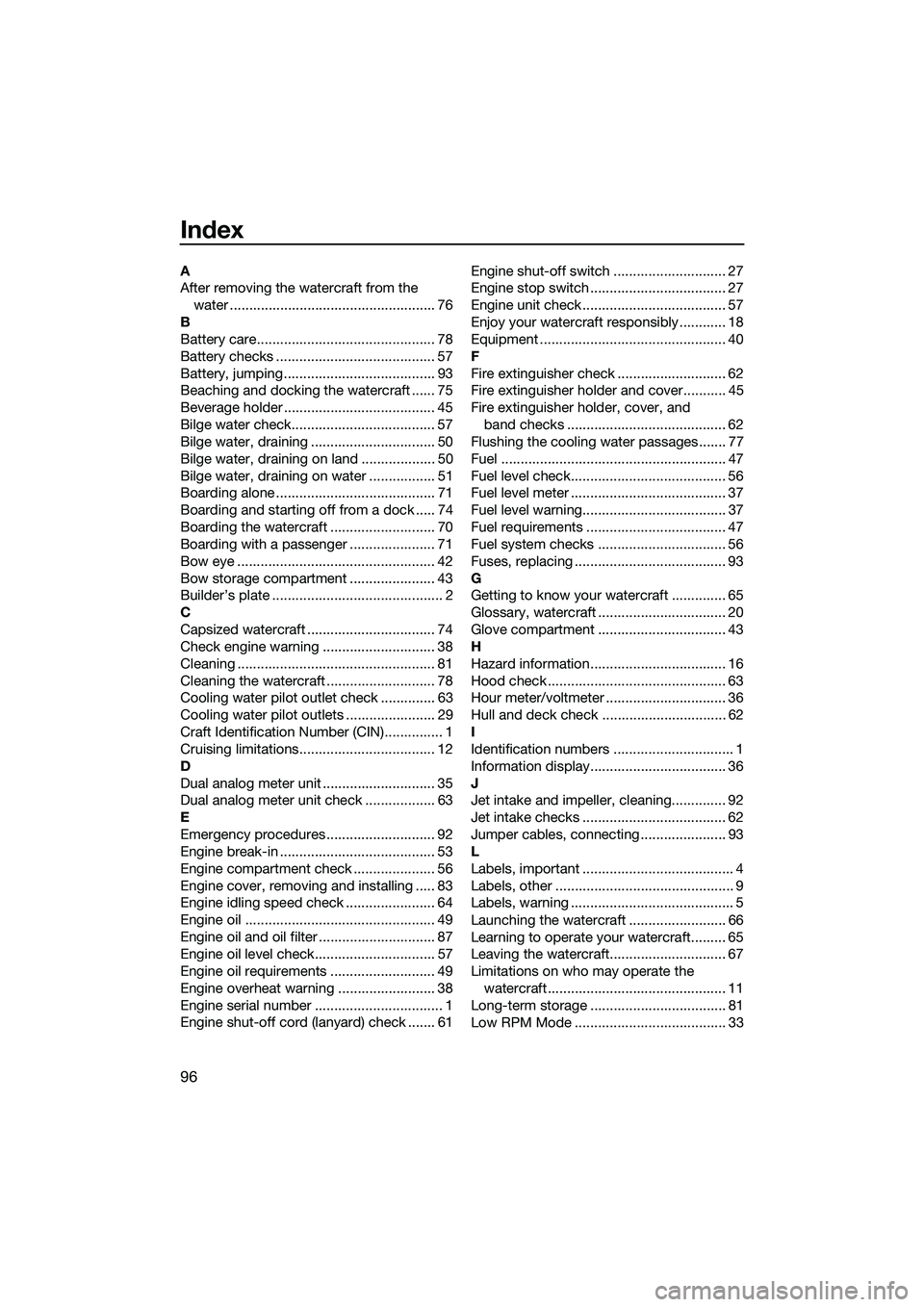 YAMAHA FZR SVHO 2015 Owners Manual 96
Index
A
After removing the watercraft from the water ..................................................... 76
B
Battery care.............................................. 78
Battery checks ........ YAMAHA FZR SVHO 2015 Owners Manual 96
Index
A
After removing the watercraft from the water ..................................................... 76
B
Battery care.............................................. 78
Battery checks ........