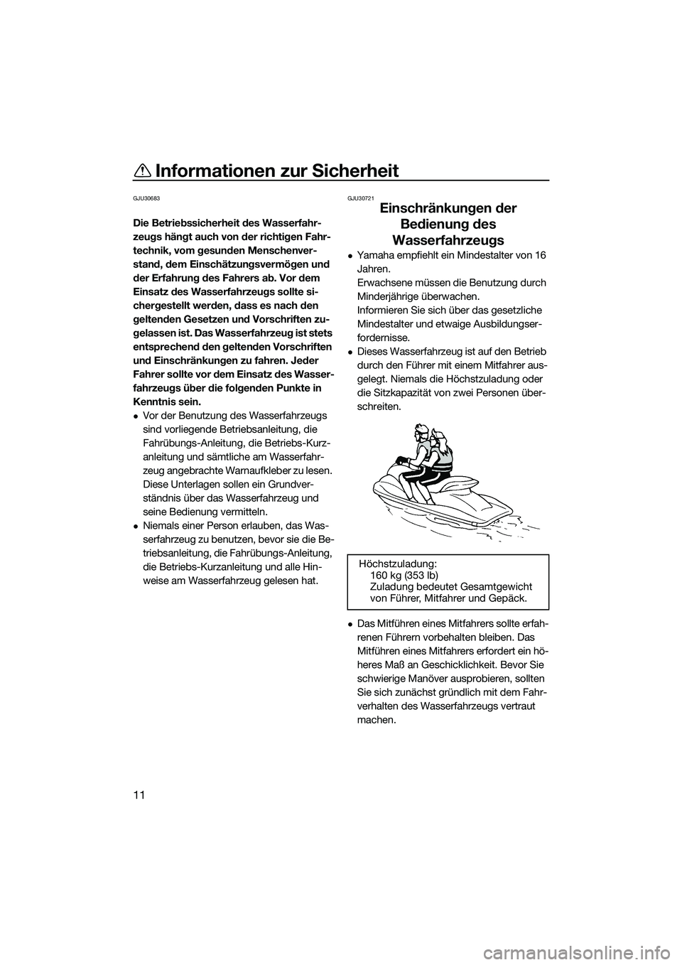 YAMAHA FZR SVHO 2015 Betriebsanleitungen (in German) Informationen zur Sicherheit
11
GJU30683
Die Betriebssicherheit des Wasserfahr-
zeugs hängt auch von der richtigen Fahr-
technik, vom gesunden Menschenver-
stand, dem Einschätzungsvermögen und
der YAMAHA FZR SVHO 2015 Betriebsanleitungen (in German) Informationen zur Sicherheit
11
GJU30683
Die Betriebssicherheit des Wasserfahr-
zeugs hängt auch von der richtigen Fahr-
technik, vom gesunden Menschenver-
stand, dem Einschätzungsvermögen und
der