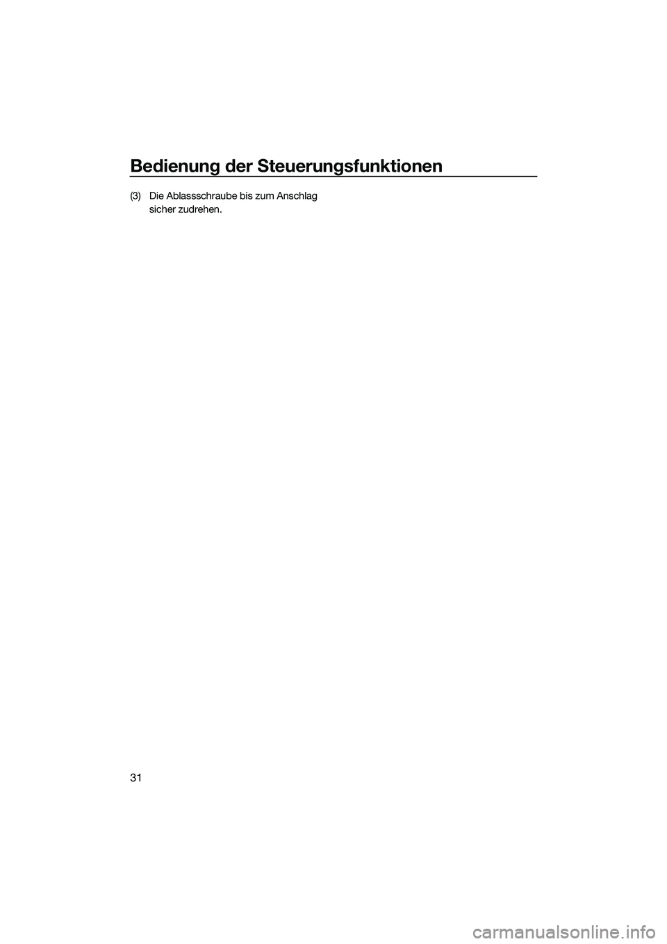 YAMAHA FZR SVHO 2015  Betriebsanleitungen (in German) Bedienung der Steuerungsfunktionen
31
(3) Die Ablassschraube bis zum Anschlag sicher zudrehen.
UF3L71G0.book  Page 31  Friday, June 20, 2014  2:19 PM 
