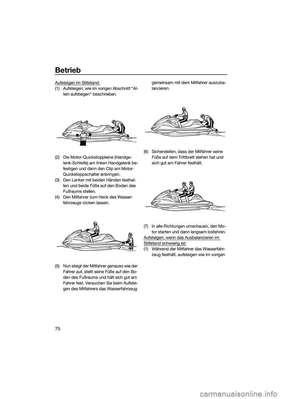 YAMAHA FZR SVHO 2015 Betriebsanleitungen (in German) Betrieb
75
Aufsteigen im Stillstand:
(1) Aufsteigen, wie im vorigen Abschnitt “Al-lein aufsteigen” beschrieben.
(2) Die Motor-Quickstoppleine (Handge- lenk-Schleife) am linken Handgelenk be-
festi YAMAHA FZR SVHO 2015 Betriebsanleitungen (in German) Betrieb
75
Aufsteigen im Stillstand:
(1) Aufsteigen, wie im vorigen Abschnitt “Al-lein aufsteigen” beschrieben.
(2) Die Motor-Quickstoppleine (Handge- lenk-Schleife) am linken Handgelenk be-
festi