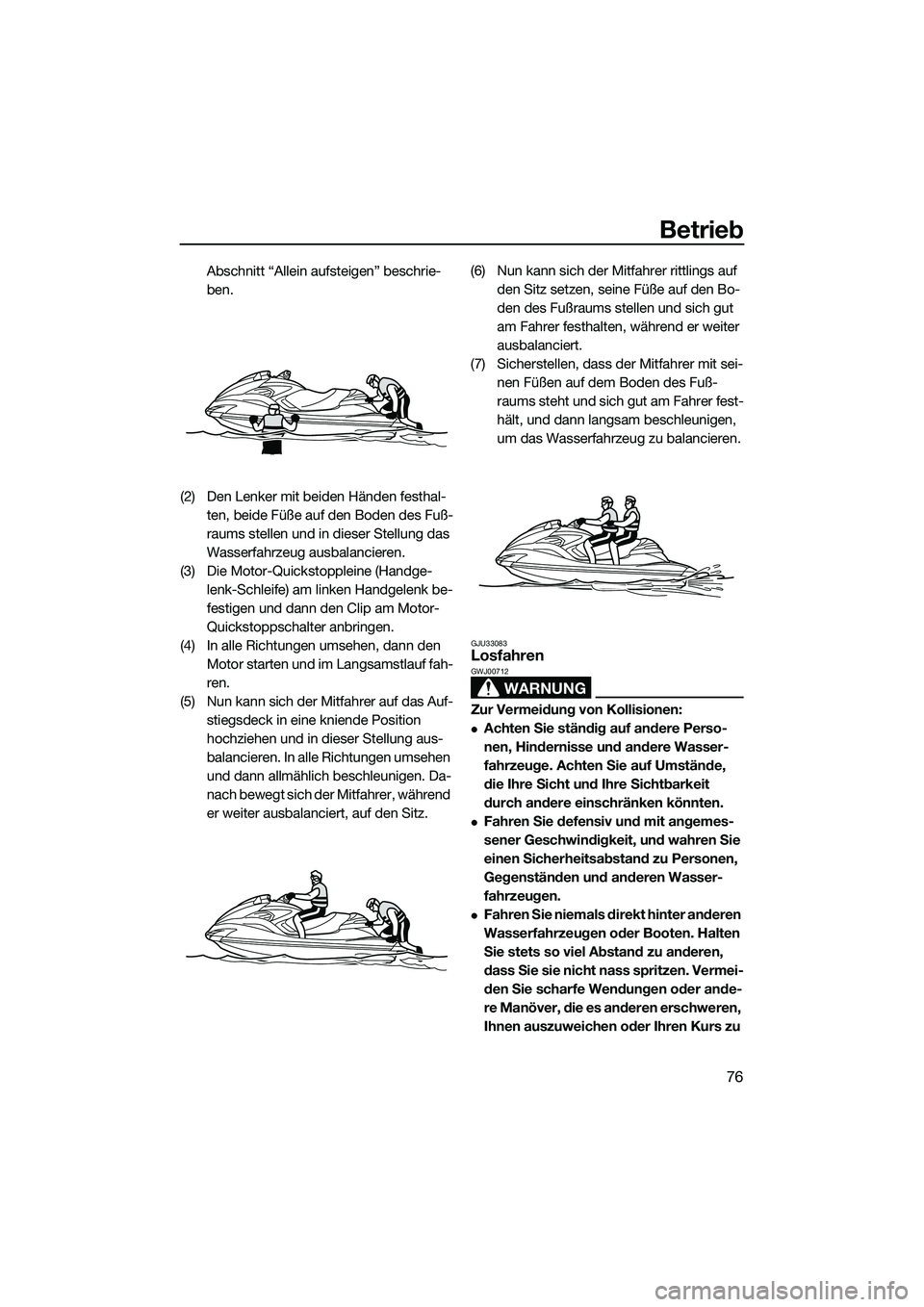 YAMAHA FZR SVHO 2015 Betriebsanleitungen (in German) Betrieb
76
Abschnitt “Allein aufsteigen” beschrie-
ben.
(2) Den Lenker mit beiden Händen festhal- ten, beide Füße auf den Boden des Fuß-
raums stellen und in dieser Stellung das
Wasserfahrzeu YAMAHA FZR SVHO 2015 Betriebsanleitungen (in German) Betrieb
76
Abschnitt “Allein aufsteigen” beschrie-
ben.
(2) Den Lenker mit beiden Händen festhal- ten, beide Füße auf den Boden des Fuß-
raums stellen und in dieser Stellung das
Wasserfahrzeu