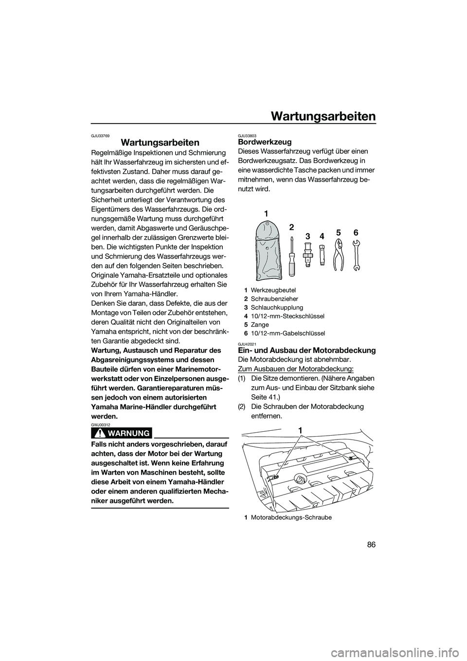 YAMAHA FZR SVHO 2015 Betriebsanleitungen (in German) Wartungsarbeiten
86
GJU33769
Wartungsarbeiten
Regelmäßige Inspektionen und Schmierung
hält Ihr Wasserfahrzeug im sichersten und ef-
fektivsten Zustand. Daher muss darauf ge-
achtet werden, dass di YAMAHA FZR SVHO 2015 Betriebsanleitungen (in German) Wartungsarbeiten
86
GJU33769
Wartungsarbeiten
Regelmäßige Inspektionen und Schmierung
hält Ihr Wasserfahrzeug im sichersten und ef-
fektivsten Zustand. Daher muss darauf ge-
achtet werden, dass di