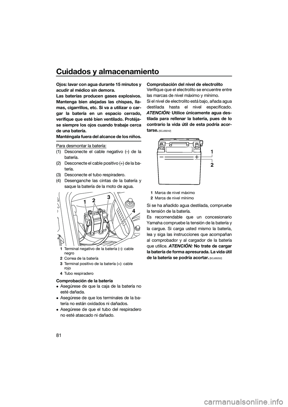 YAMAHA FZR SVHO 2015 Manuale de Empleo (in Spanish) Cuidados y almacenamiento
81
Ojos: lavar con agua durante 15 minutos y
acudir al médico sin demora.
Las baterías producen gases explosivos.
Mantenga bien alejadas las chispas, lla-
mas, cigarrillos, YAMAHA FZR SVHO 2015 Manuale de Empleo (in Spanish) Cuidados y almacenamiento
81
Ojos: lavar con agua durante 15 minutos y
acudir al médico sin demora.
Las baterías producen gases explosivos.
Mantenga bien alejadas las chispas, lla-
mas, cigarrillos,