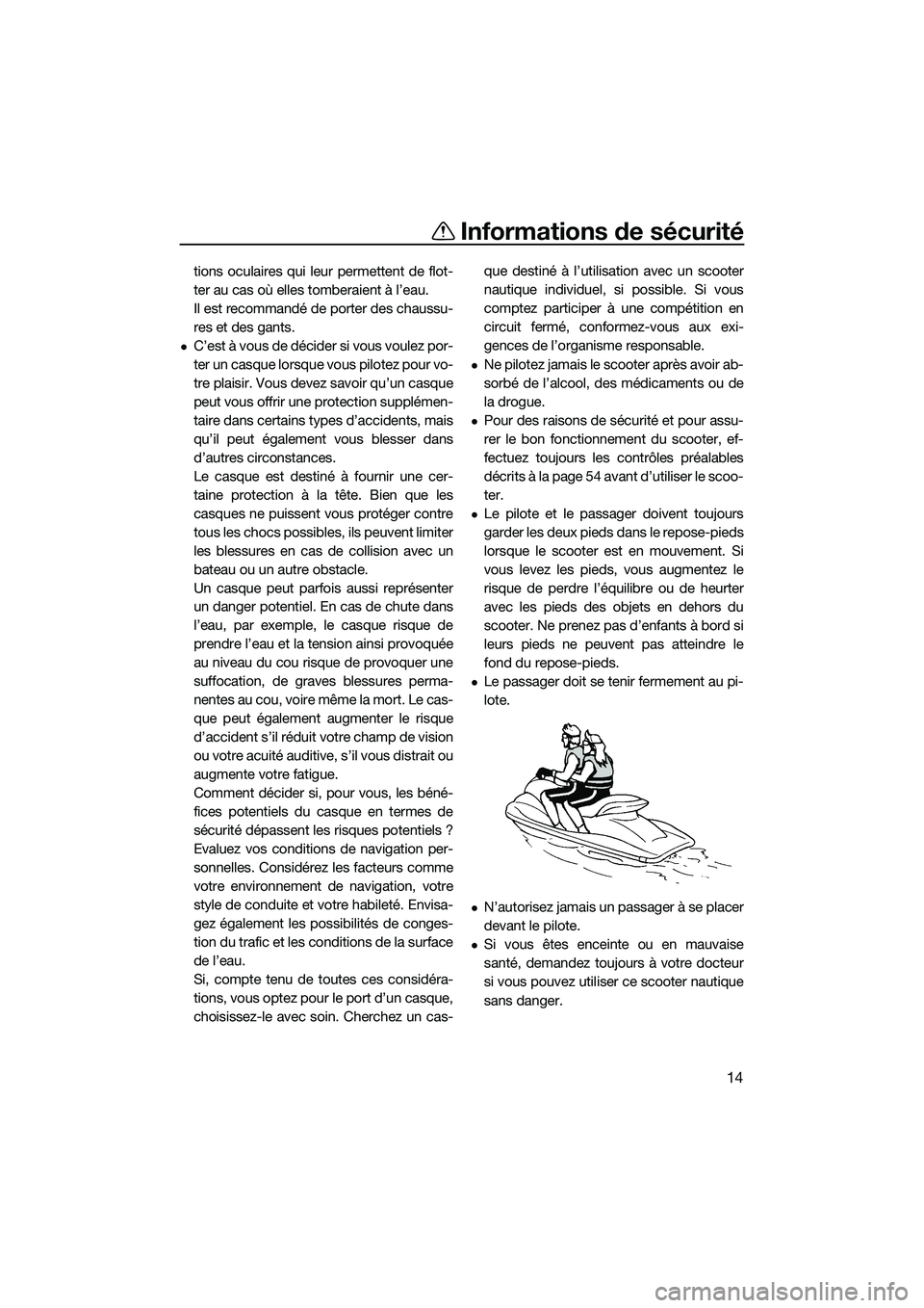 YAMAHA FZR SVHO 2015 Notices Demploi (in French) Informations de sécurité
14
tions oculaires qui leur permettent de flot-
ter au cas où elles tomberaient à l’eau.
Il est recommandé de porter des chaussu-
res et des gants.
C’est à vous d YAMAHA FZR SVHO 2015 Notices Demploi (in French) Informations de sécurité
14
tions oculaires qui leur permettent de flot-
ter au cas où elles tomberaient à l’eau.
Il est recommandé de porter des chaussu-
res et des gants.
C’est à vous d