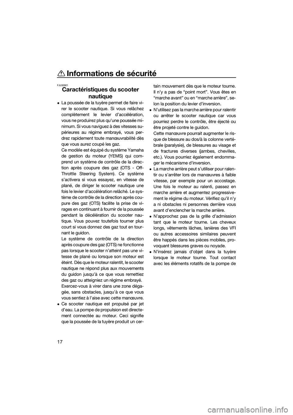 YAMAHA FZR SVHO 2015 Notices Demploi (in French) Informations de sécurité
17
FJU30921
Caractéristiques du scooter nautique
La poussée de la tuyère permet de faire vi-
rer le scooter nautique. Si vous relâchez
complètement le levier d’acc YAMAHA FZR SVHO 2015 Notices Demploi (in French) Informations de sécurité
17
FJU30921
Caractéristiques du scooter nautique
La poussée de la tuyère permet de faire vi-
rer le scooter nautique. Si vous relâchez
complètement le levier d’acc